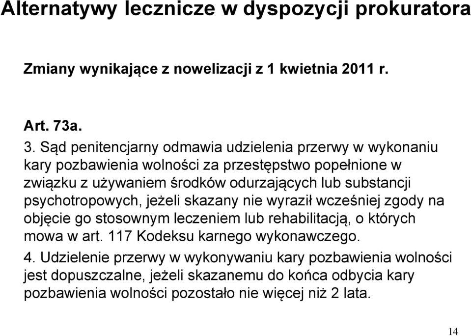 substancji psychotropowych, jeżeli skazany nie wyraził wcześniej zgody na objęcie go stosownym leczeniem lub rehabilitacją, o których mowa w art.