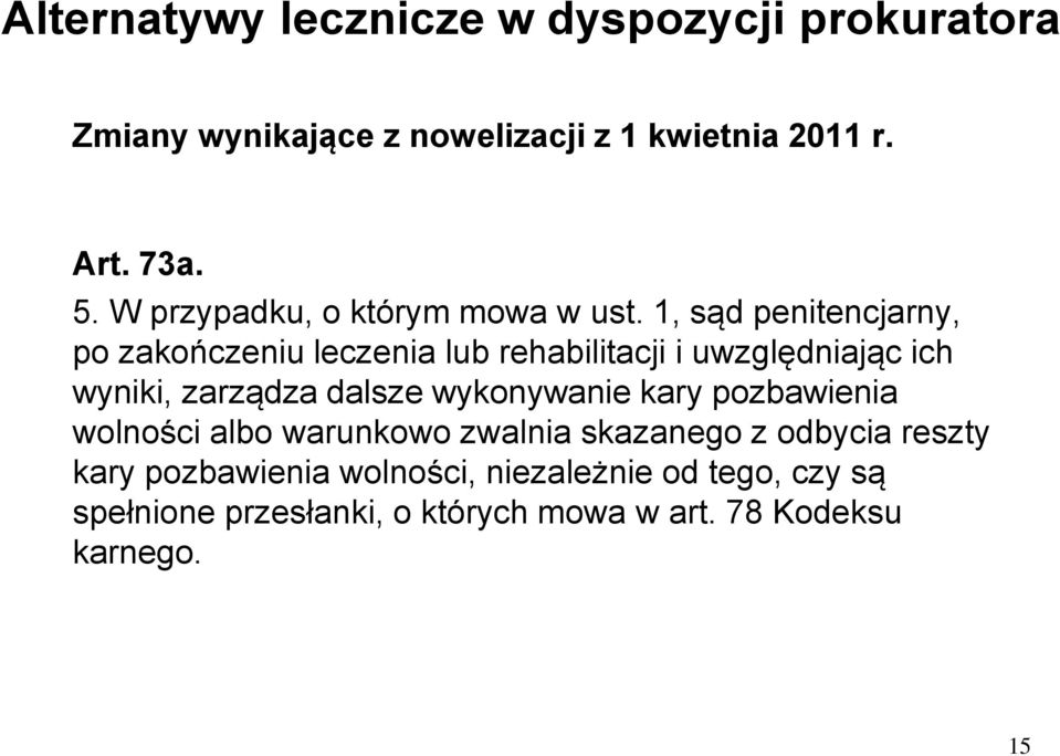 1, sąd penitencjarny, po zakończeniu leczenia lub rehabilitacji i uwzględniając ich wyniki, zarządza dalsze