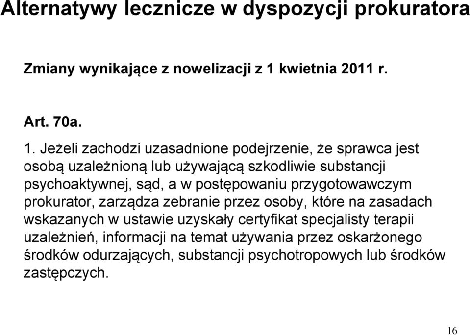 Jeżeli zachodzi uzasadnione podejrzenie, że sprawca jest osobą uzależnioną lub używającą szkodliwie substancji psychoaktywnej, sąd, a