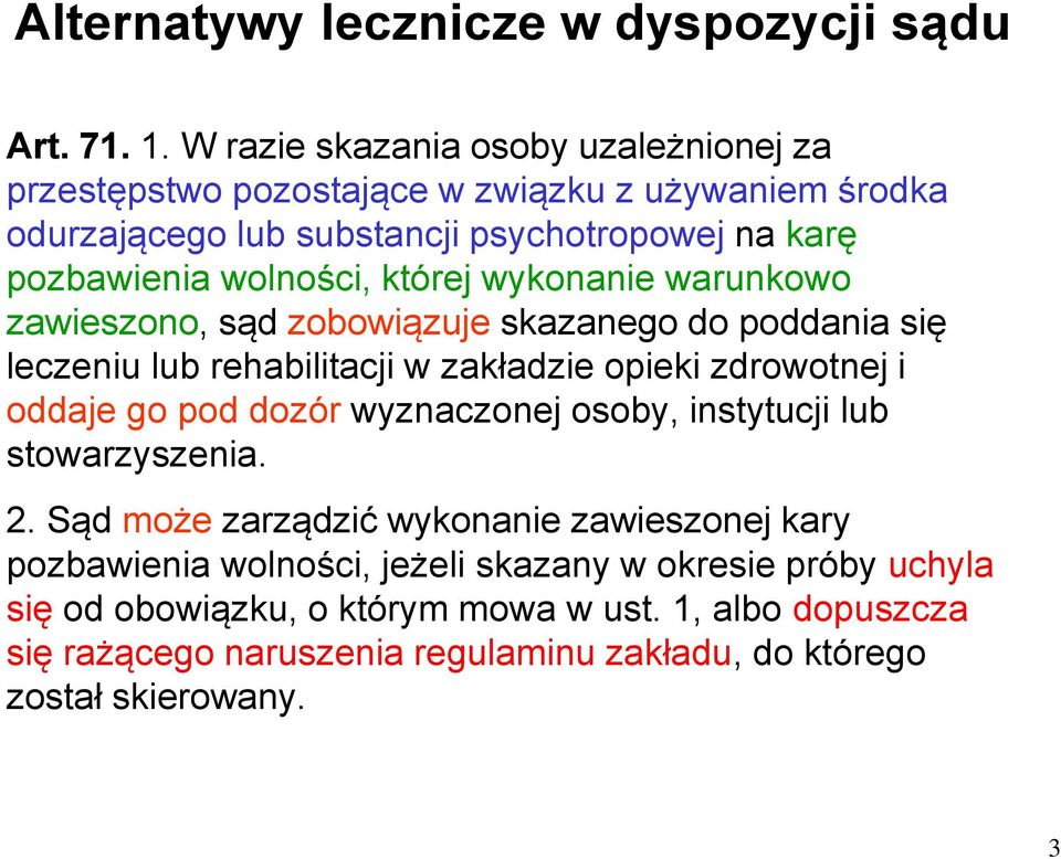 której wykonanie warunkowo zawieszono, sąd zobowiązuje skazanego do poddania się leczeniu lub rehabilitacji w zakładzie opieki zdrowotnej i oddaje go pod dozór