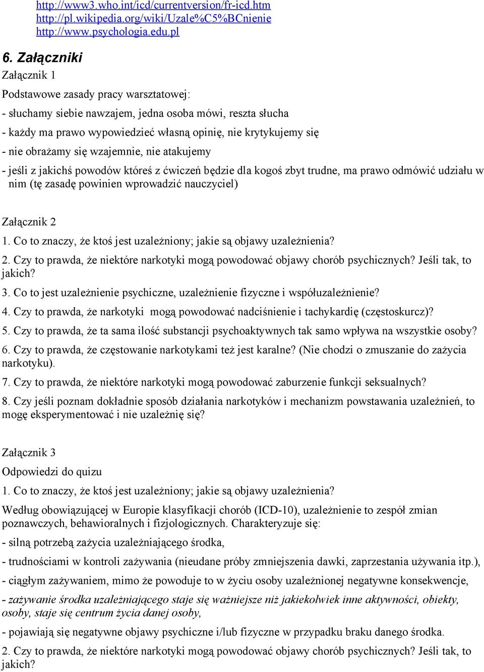 obrażamy się wzajemnie, nie atakujemy - jeśli z jakichś powodów któreś z ćwiczeń będzie dla kogoś zbyt trudne, ma prawo odmówić udziału w nim (tę zasadę powinien wprowadzić nauczyciel) Załącznik 2 1.