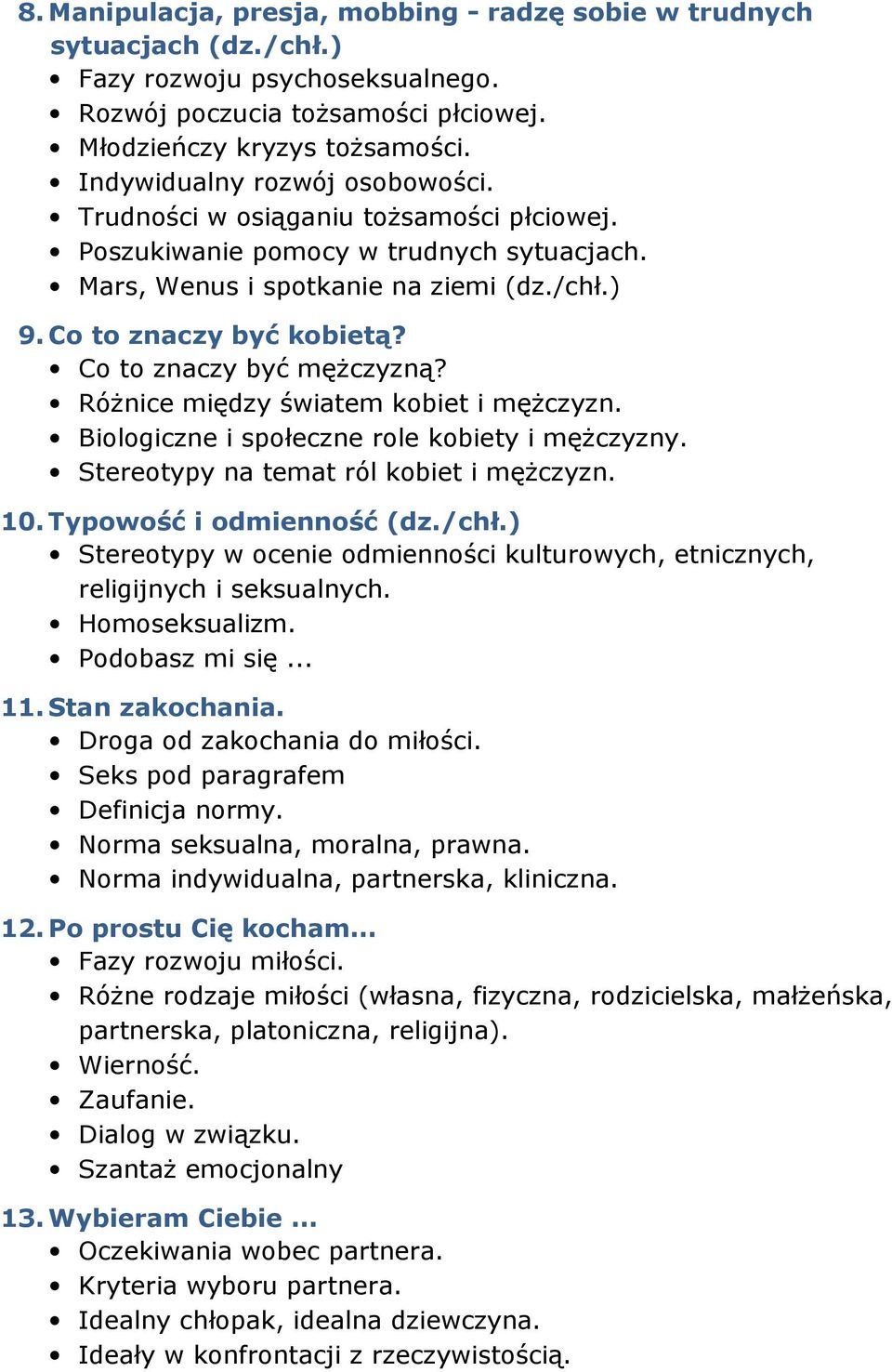 Co to znaczy być mężczyzną? Różnice między światem kobiet i mężczyzn. Biologiczne i społeczne role kobiety i mężczyzny. Stereotypy na temat ról kobiet i mężczyzn. 10. Typowość i odmienność (dz./chł.