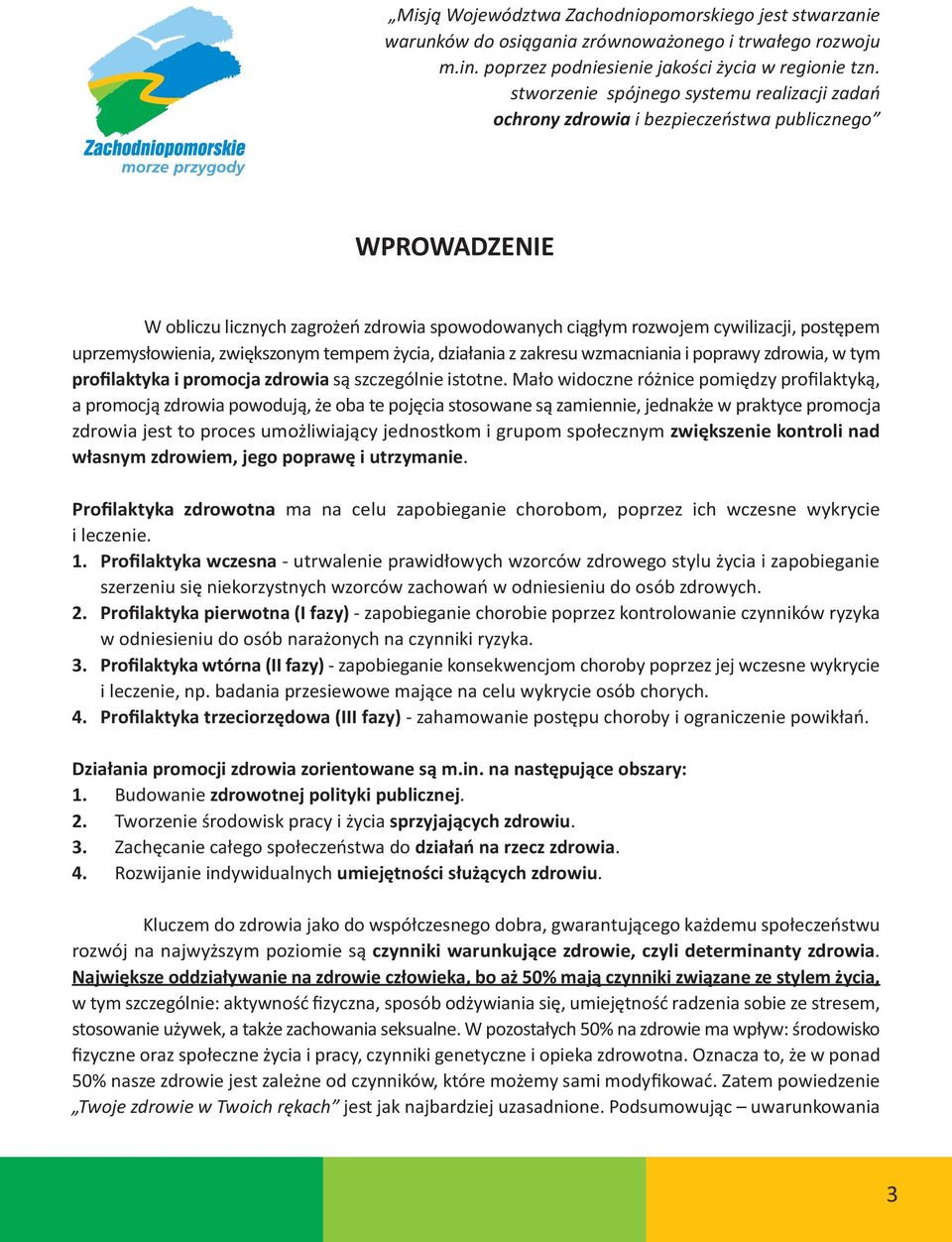 zwiększonym tempem życi, dziłni z zkresu wzmcnini i poprwy zdrowi, w tym profilktyk i promocj zdrowi są szczególnie istotne.