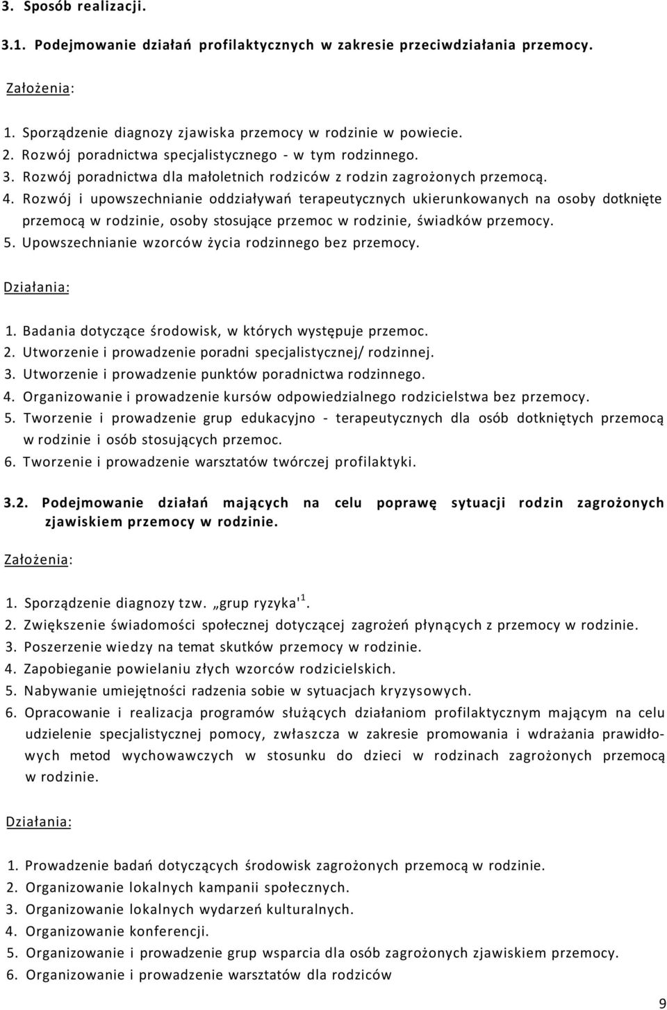 Rozwój i upowszechnianie oddziaływań terapeutycznych ukierunkowanych na osoby dotknięte przemocą w rodzinie, osoby stosujące przemoc w rodzinie, świadków przemocy. 5.