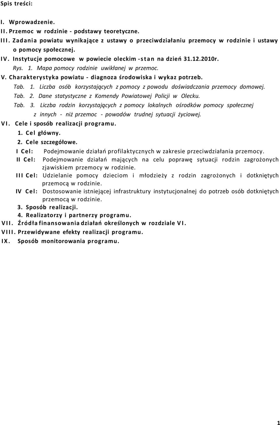 Tab. 2. Dane statystyczne z Komendy Powiatowej Policji w Olecku. Tab. 3.