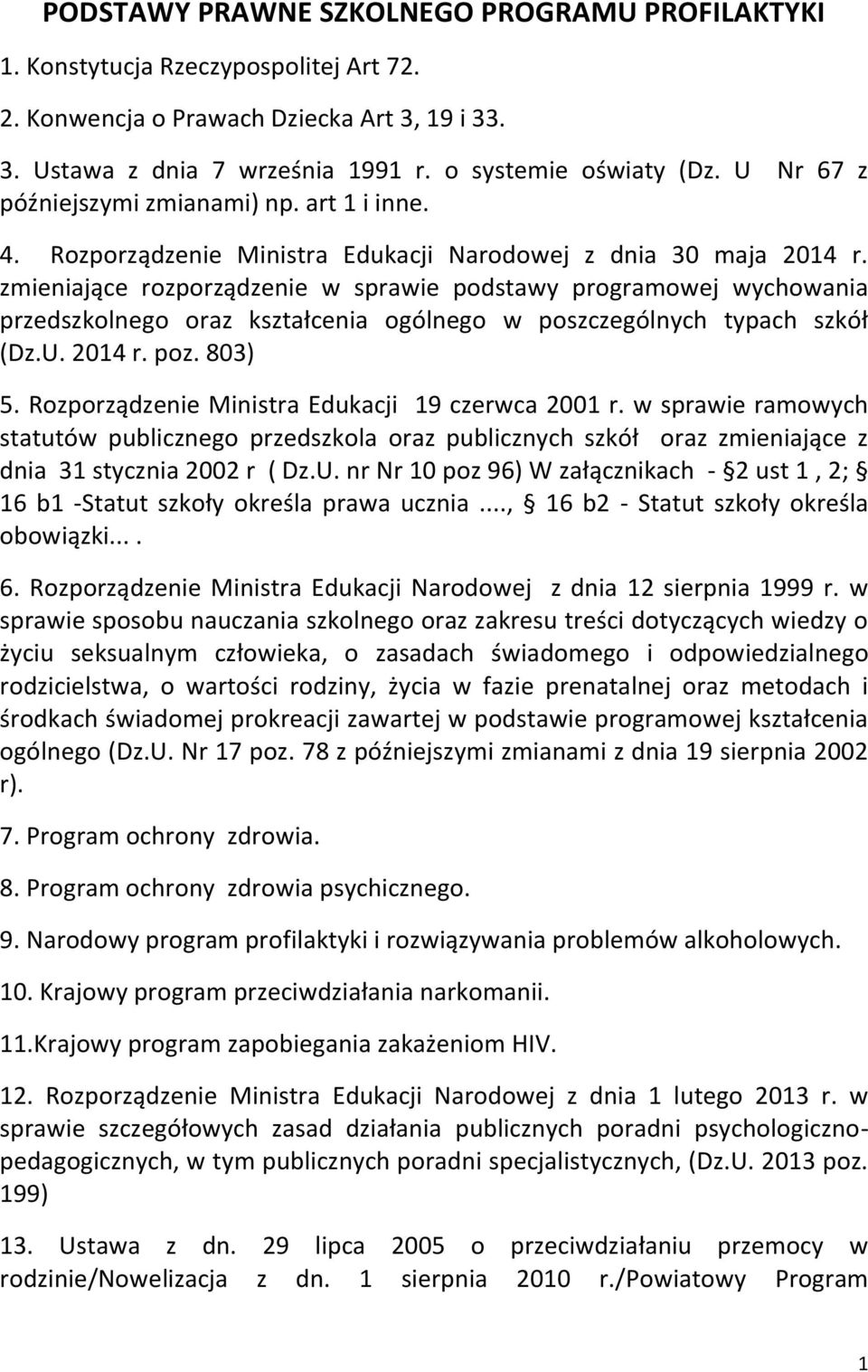 zmieniające rozporządzenie w sprawie podstawy programowej wychowania przedszkolnego oraz kształcenia ogólnego w poszczególnych typach szkół (Dz.U. 2014 r. poz. 803) 5.