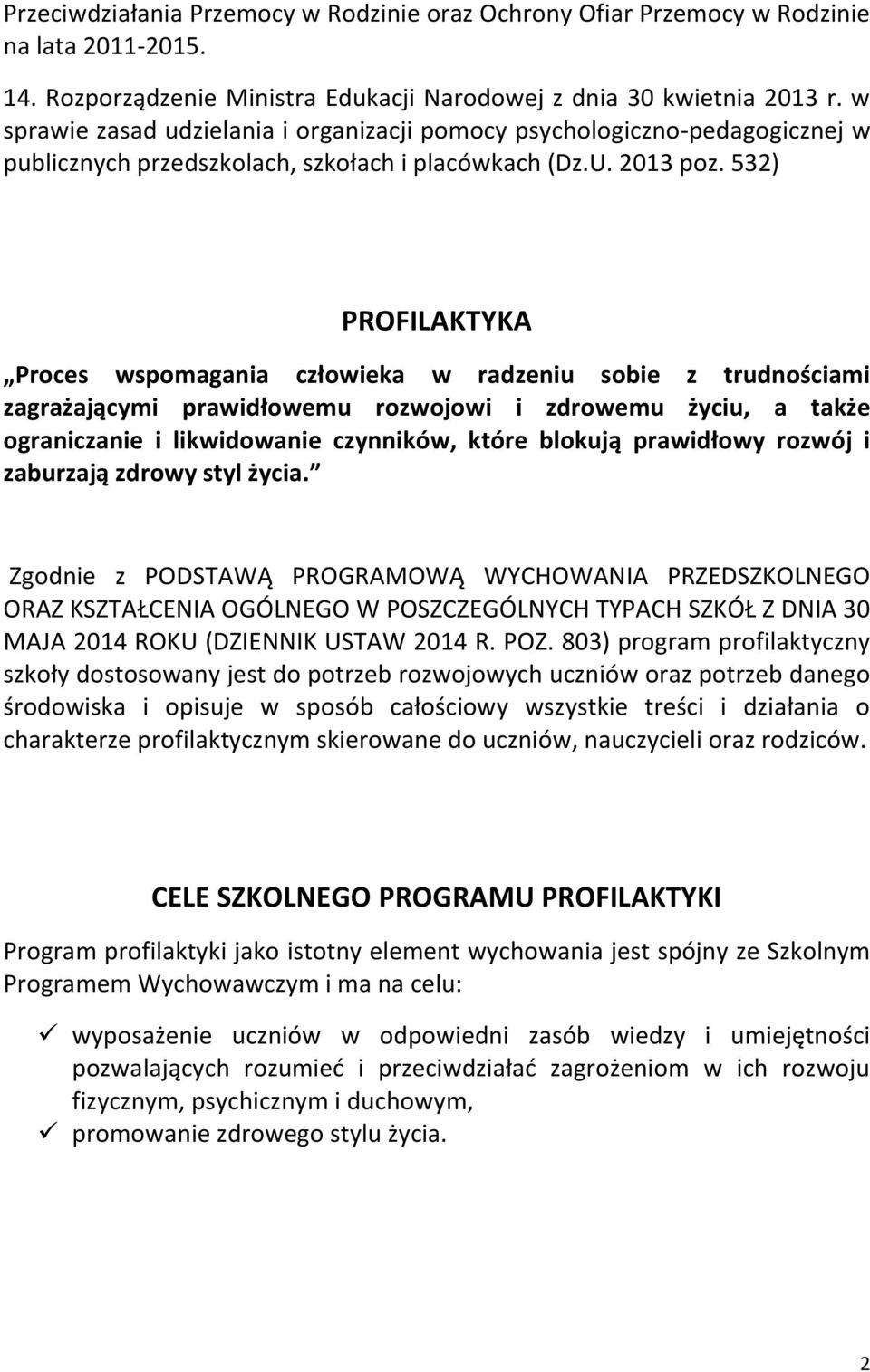 532) PROFILAKTYKA Proces wspomagania człowieka w radzeniu sobie z trudnościami zagrażającymi prawidłowemu rozwojowi i zdrowemu życiu, a także ograniczanie i likwidowanie czynników, które blokują