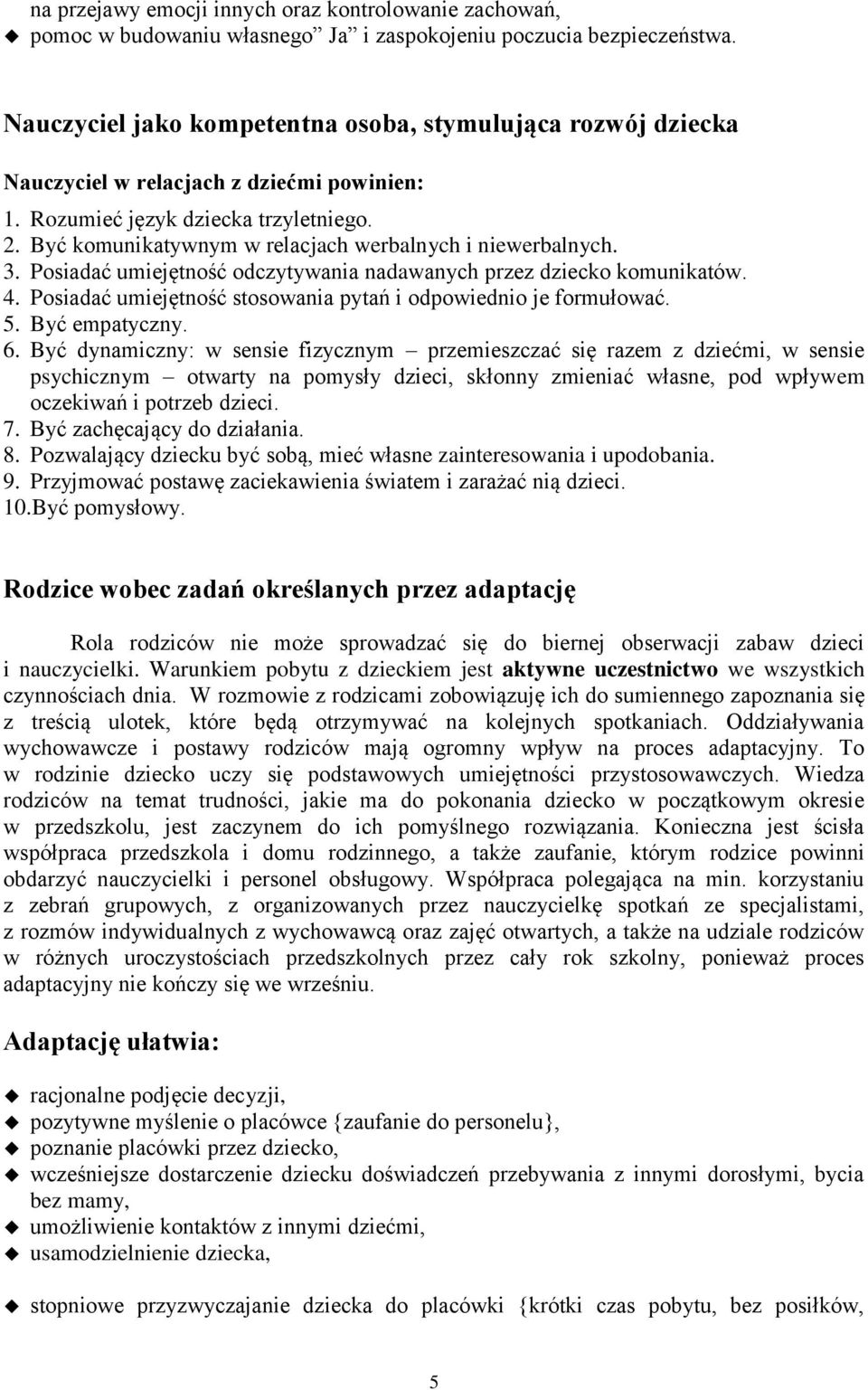 Być komunikatywnym w relacjach werbalnych i niewerbalnych. 3. Posiadać umiejętność odczytywania nadawanych przez dziecko komunikatów. 4.