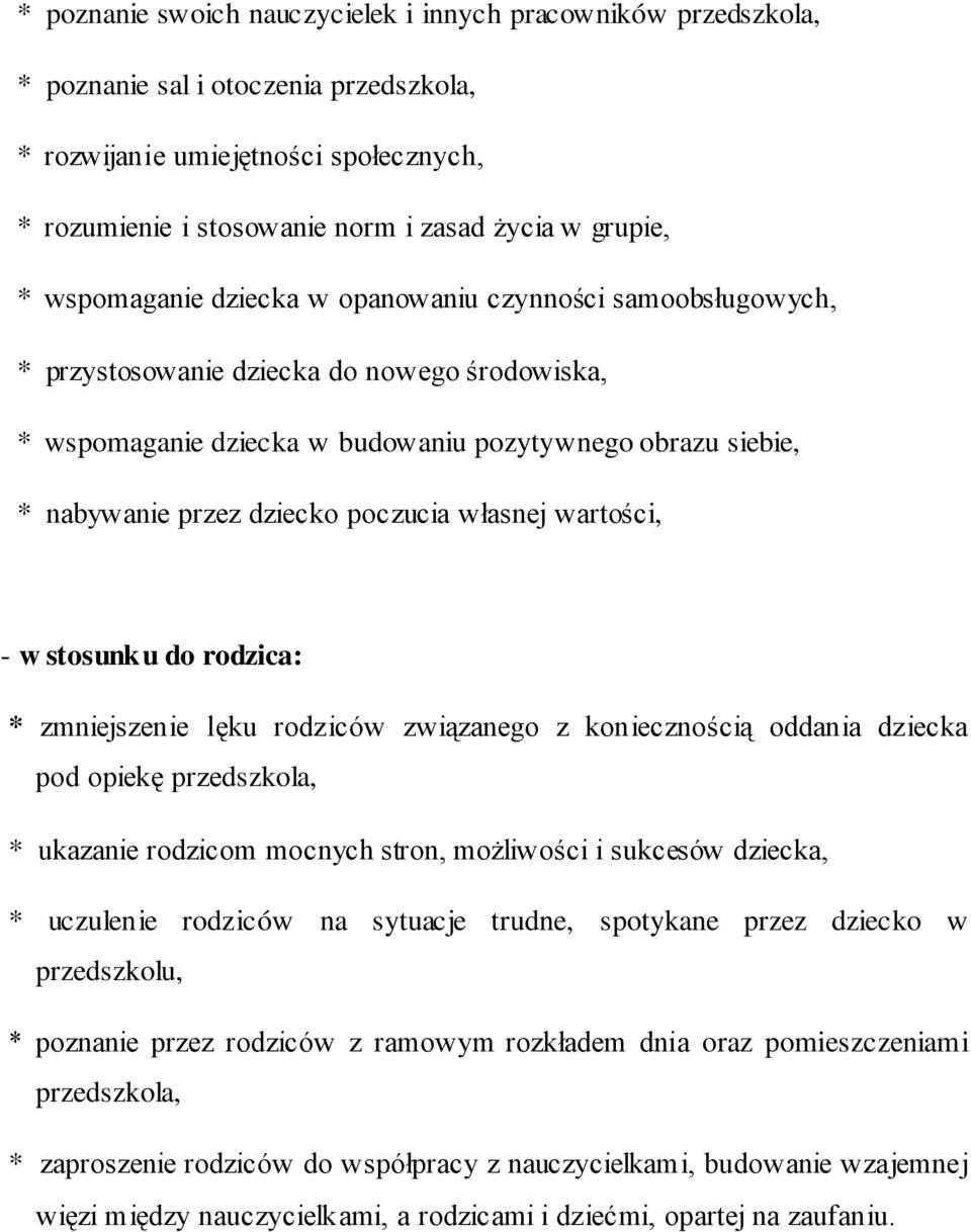 poczucia własnej wartości, - w stosunku do rodzica: * zmniejszenie lęku rodziców związanego z koniecznością oddania dziecka pod opiekę przedszkola, * ukazanie rodzicom mocnych stron, możliwości i