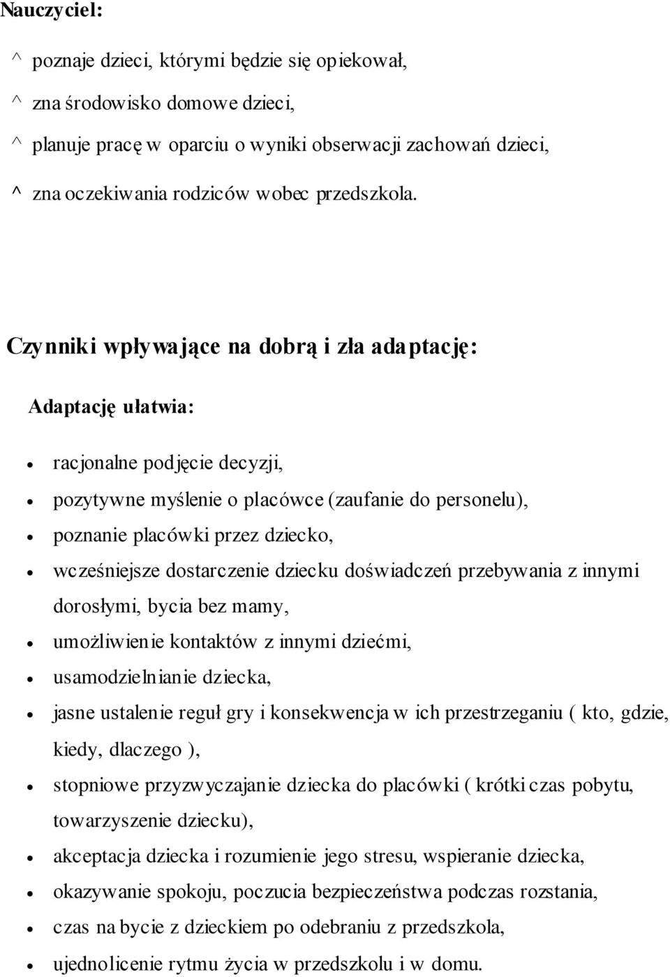 dostarczenie dziecku doświadczeń przebywania z innymi dorosłymi, bycia bez mamy, umożliwienie kontaktów z innymi dziećmi, usamodzielnianie dziecka, jasne ustalenie reguł gry i konsekwencja w ich