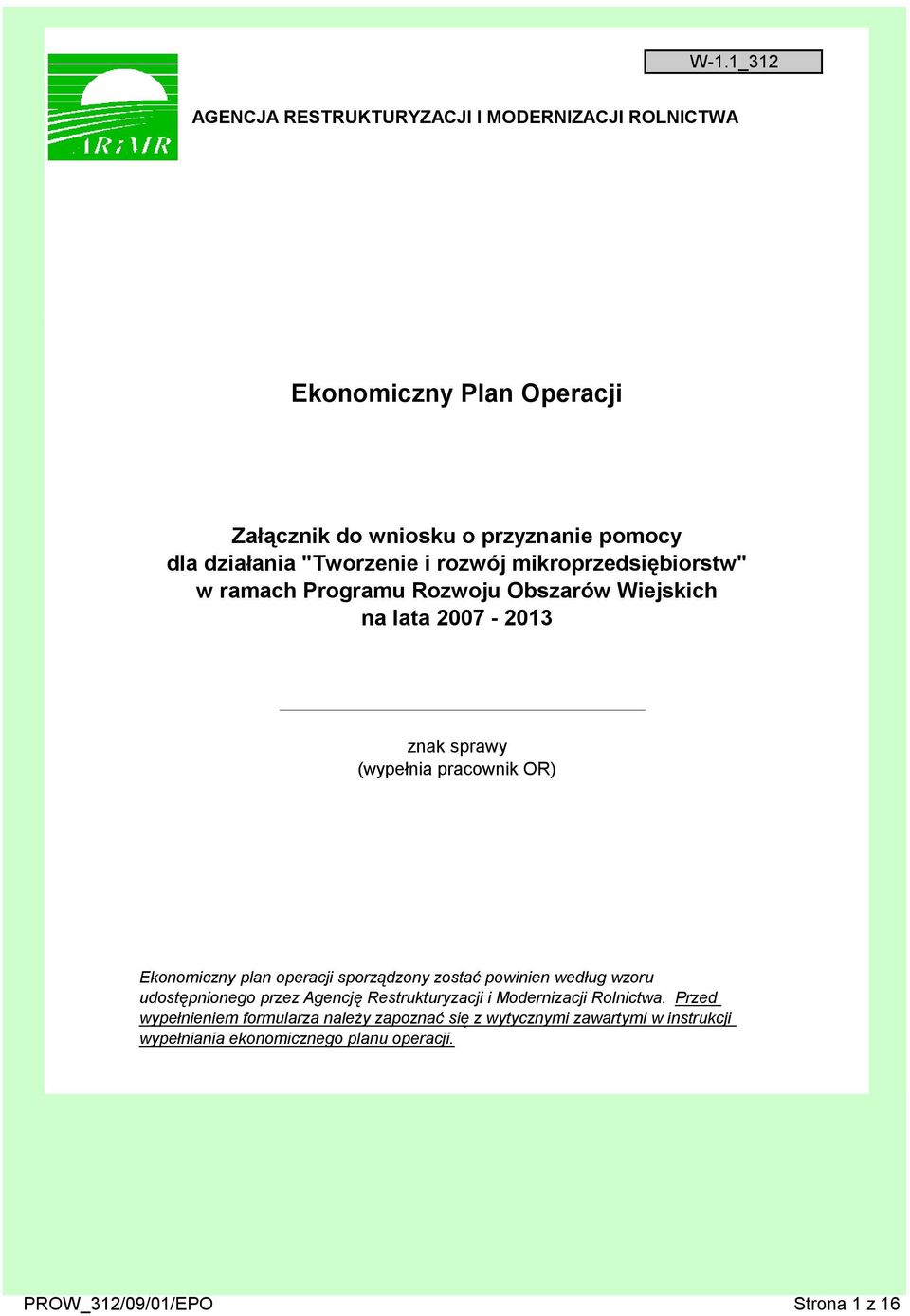 Ekonomiczny plan operacji sporządzony zostać powinien według wzoru udostępnionego przez Agencję Restrukturyzacji i Modernizacji Rolnictwa.