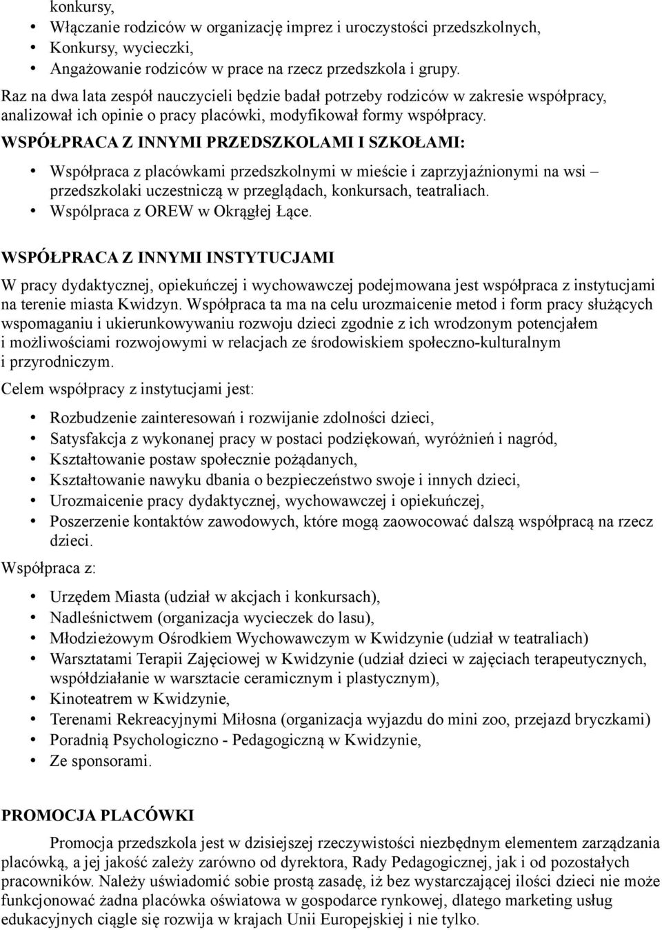 WSPÓŁPRACA Z INNYMI PRZEDSZKOLAMI I SZKOŁAMI: Współpraca z placówkami przedszkolnymi w mieście i zaprzyjaźnionymi na wsi przedszkolaki uczestniczą w przeglądach, konkursach, teatraliach.