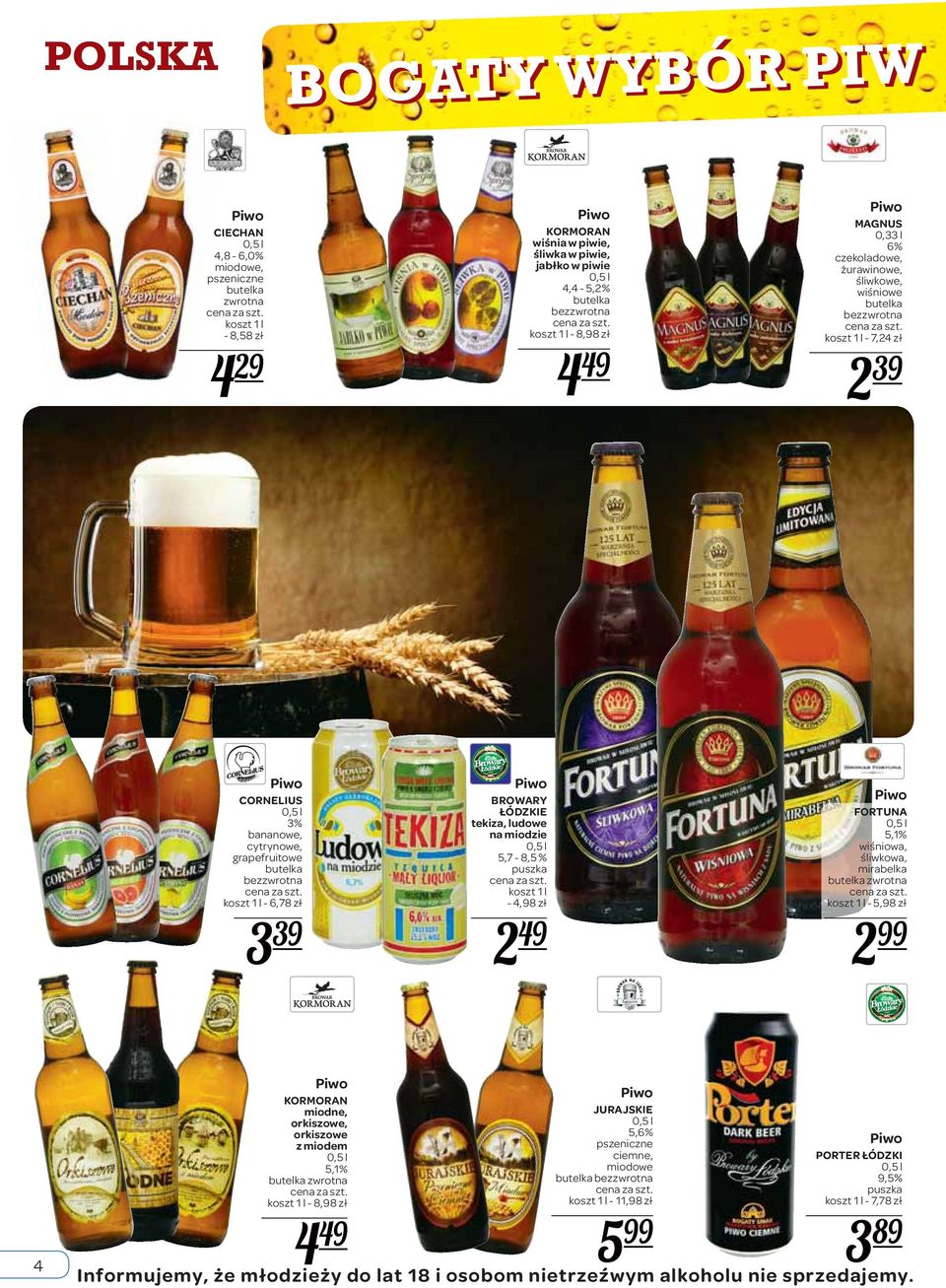 BROWARY ŁÓDZKIE tekiza, ludowe na miodzie 5,7-8,5 % koszt 1 l - 4,98 zł 2 49 FORTUNA 5,1% wiśniowa, śliwkowa, mirabelka zwrotna koszt 1 l - 5,98 zł 2 99 4 KORMORAN