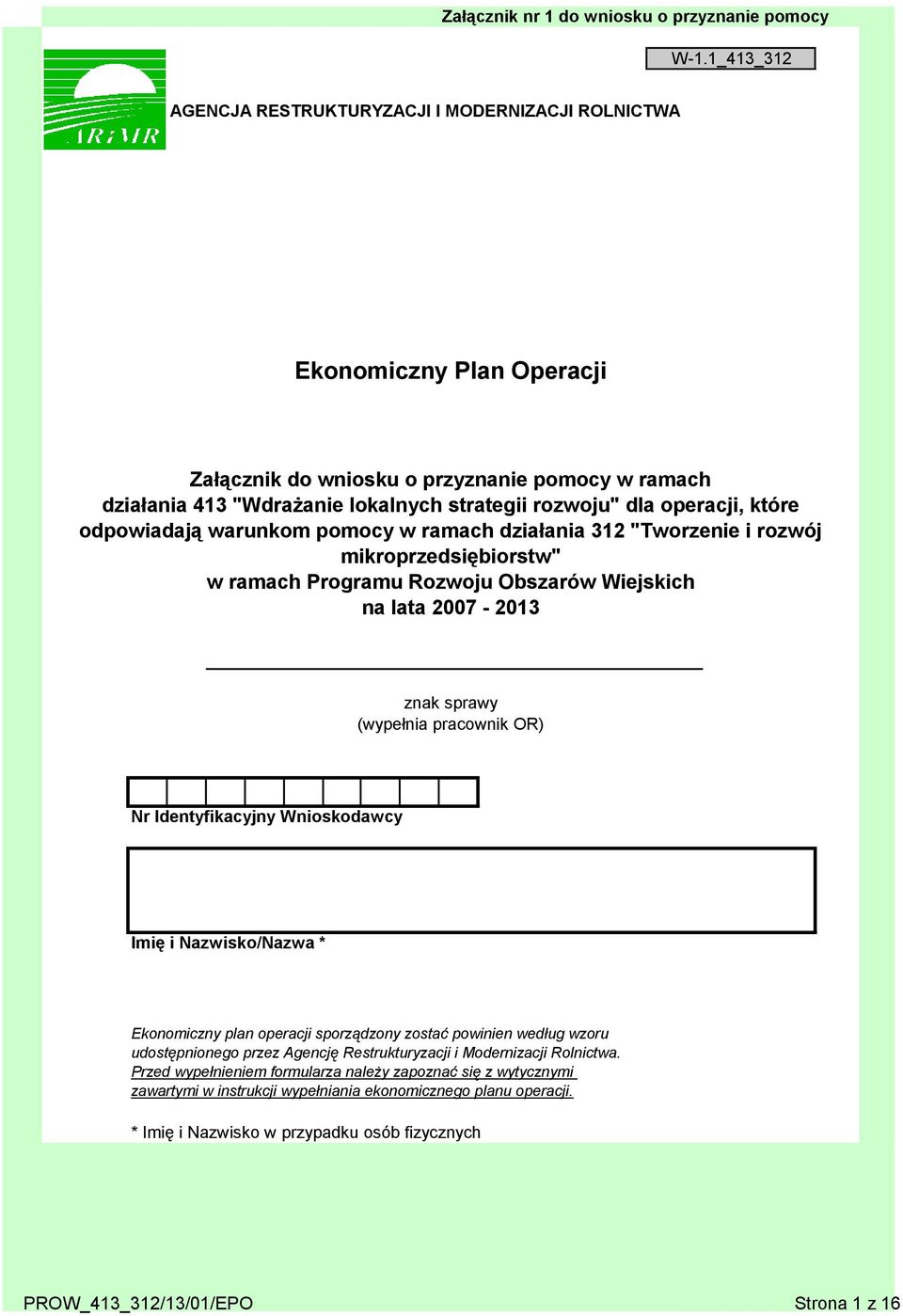 operacji, które odpowiadają warunkom pomocy w ramach działania 312 "Tworzenie i rozwój mikroprzedsiębiorstw" w ramach Programu Rozwoju Obszarów Wiejskich na lata 2007-2013 znak sprawy (wypełnia