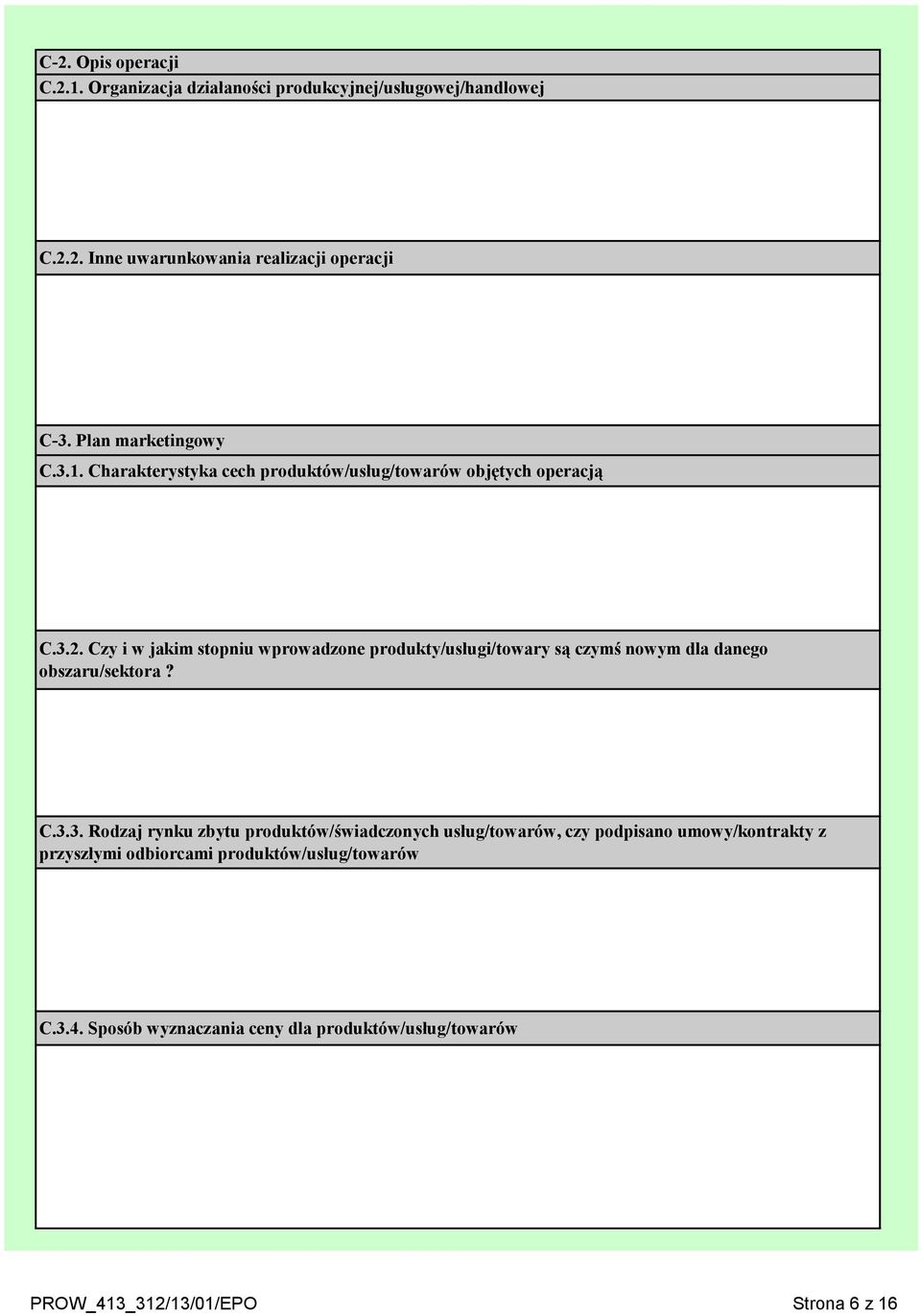 Czy i w jakim stopniu wprowadzone produkty/usługi/towary są czymś nowym dla danego obszaru/sektora? C.3.