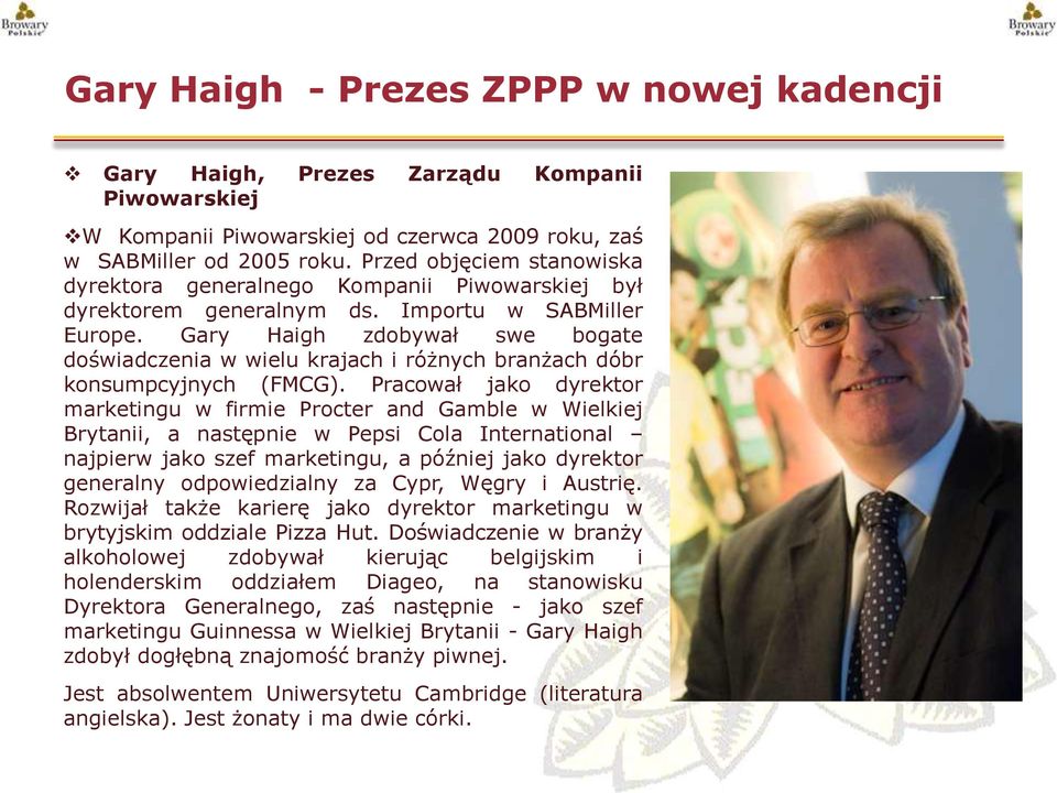 Gary Haigh zdobywał swe bogate doświadczenia w wielu krajach i różnych branżach dóbr konsumpcyjnych (FMCG).