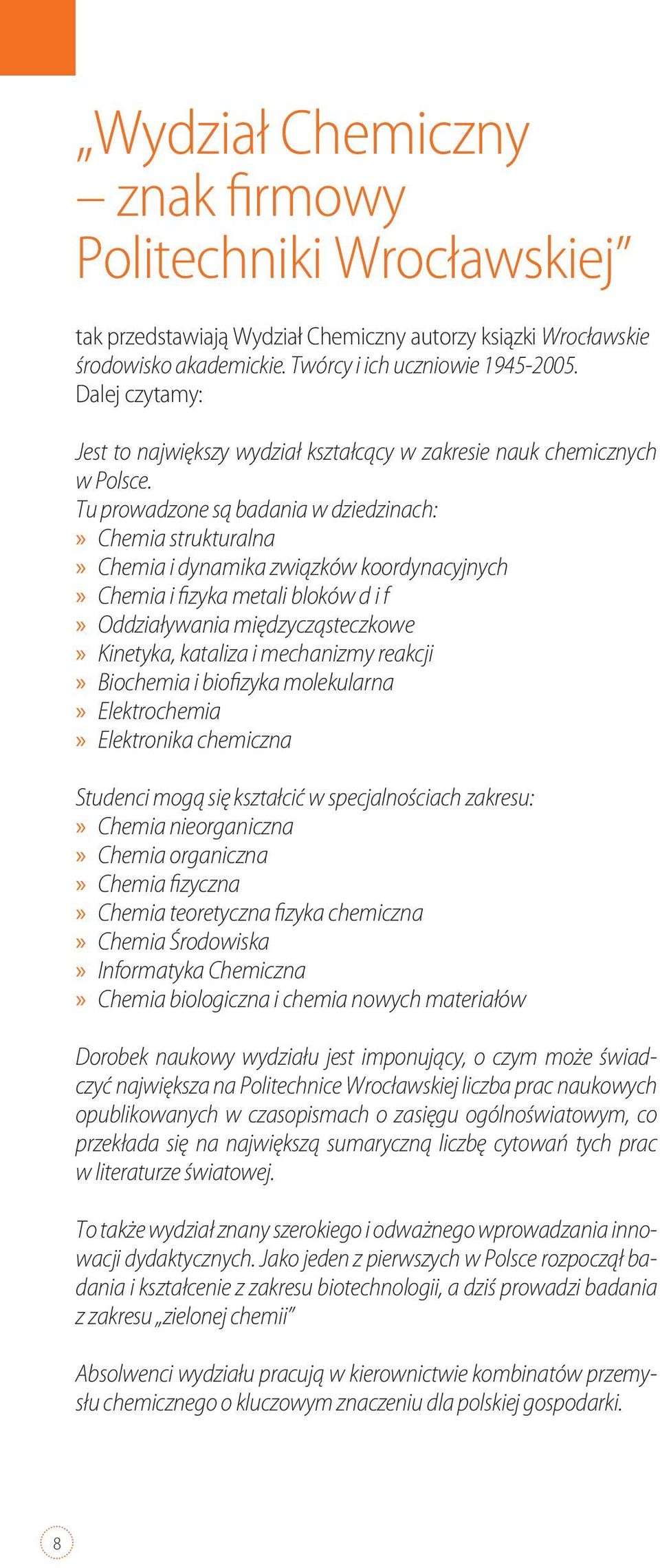 Tu prowadzone są badania w dziedzinach: Chemia strukturalna Chemia i dynamika związków koordynacyjnych Chemia i fizyka metali bloków d i f Oddziaływania międzycząsteczkowe Kinetyka, kataliza i