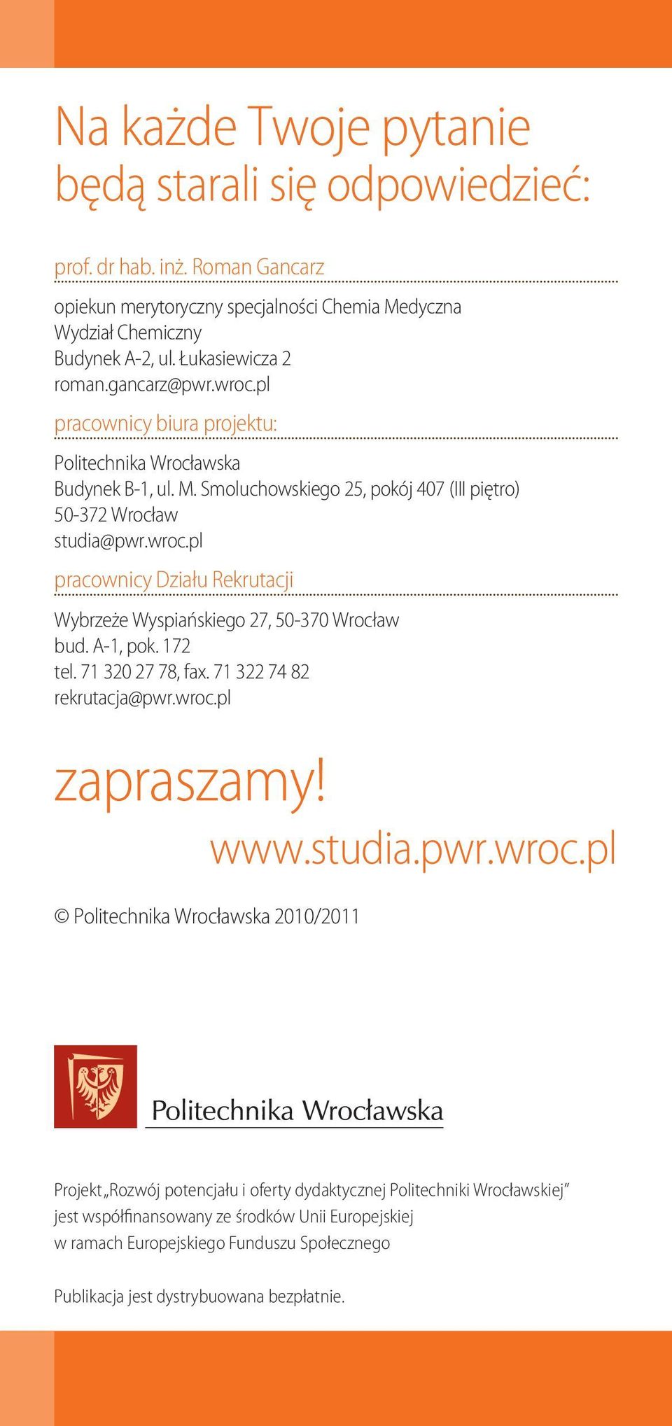 A-1, pok. 172 tel. 71 320 27 78, fax. 71 322 74 82 rekrutacja@pwr.wroc.