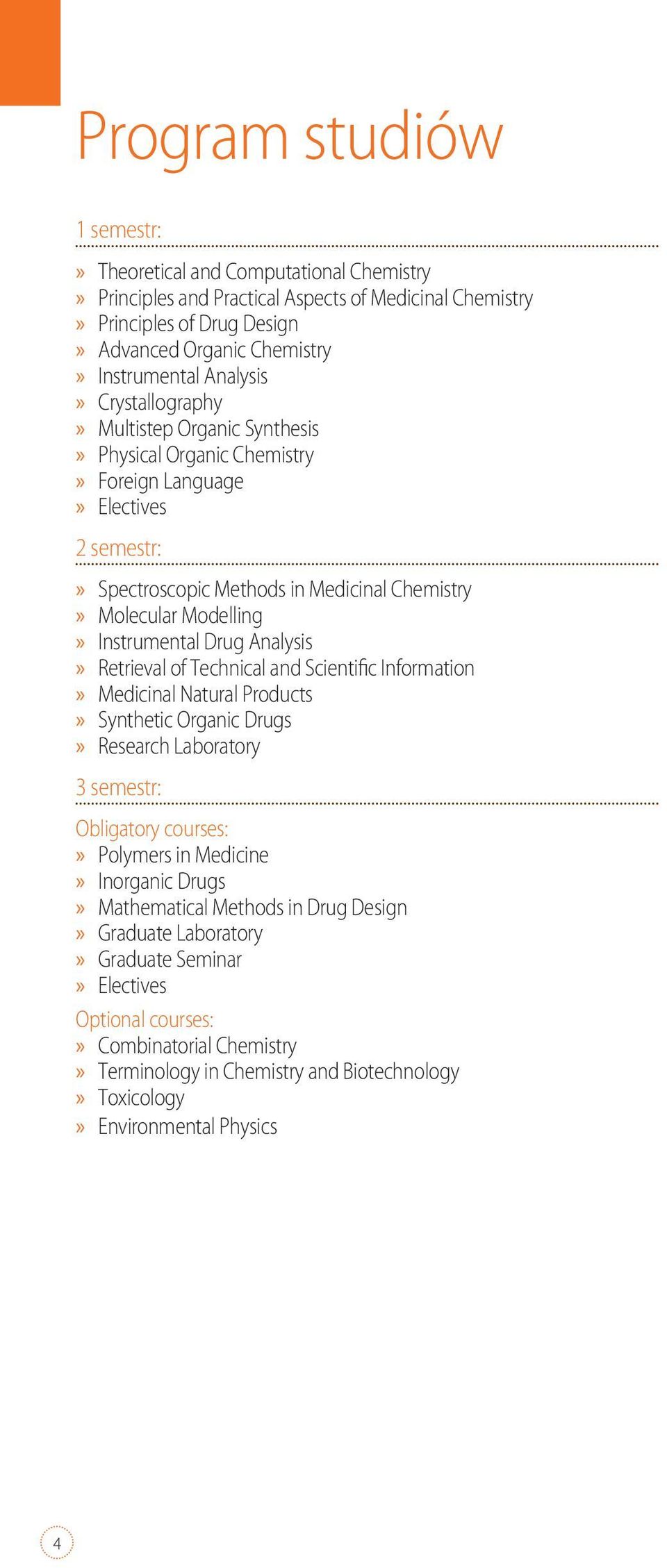 Analysis Retrieval of Technical and Scientific Information Medicinal Natural Products Synthetic Organic Drugs Research Laboratory 3 semestr: Obligatory courses: Polymers in Medicine Inorganic Drugs