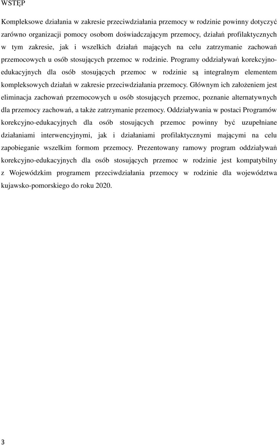 Programy oddziaływań korekcyjnoedukacyjnych dla osób stosujących przemoc w rodzinie są integralnym elementem kompleksowych działań w zakresie przeciwdziałania przemocy.