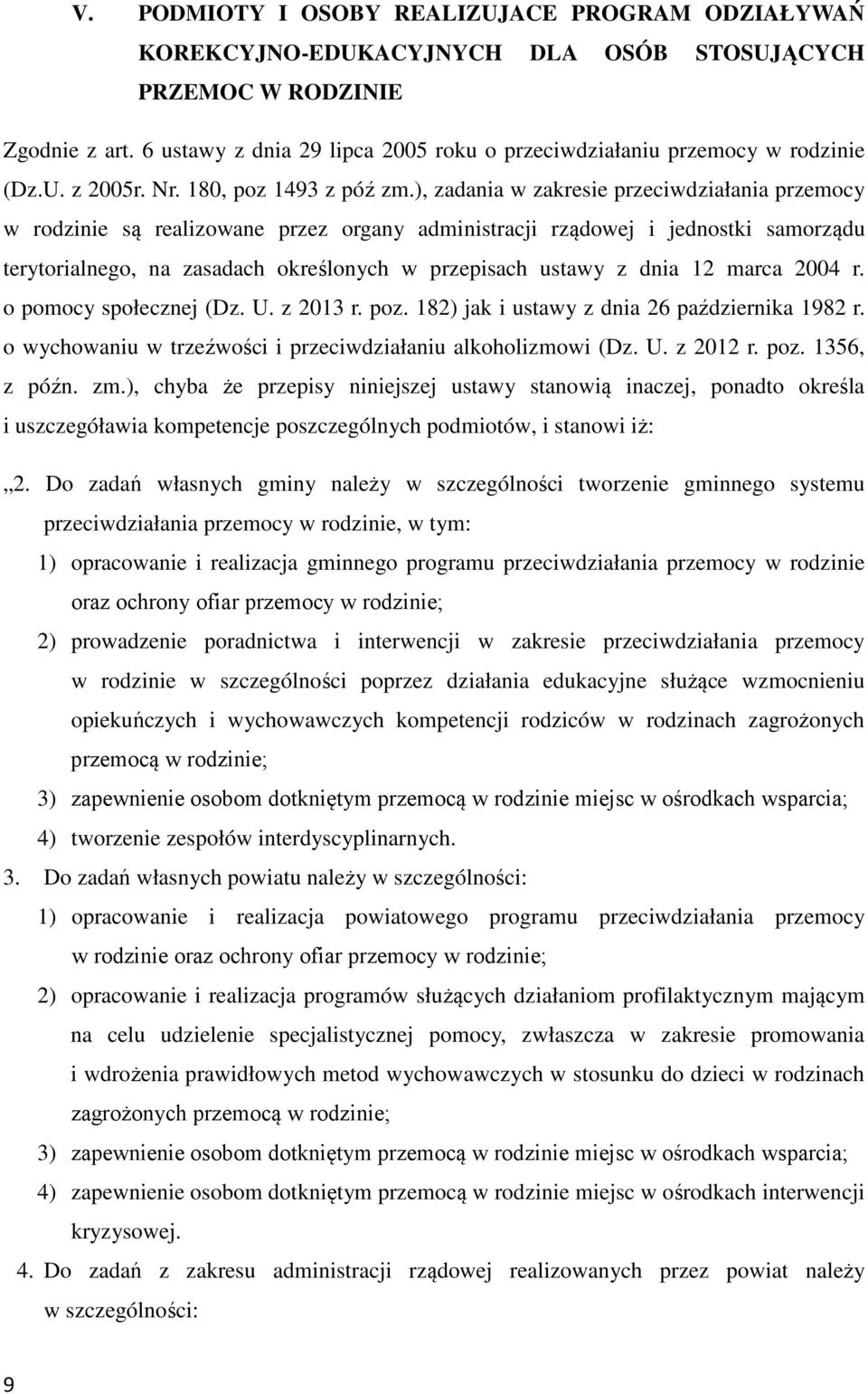 ), zadania w zakresie przeciwdziałania przemocy w rodzinie są realizowane przez organy administracji rządowej i jednostki samorządu terytorialnego, na zasadach określonych w przepisach ustawy z dnia