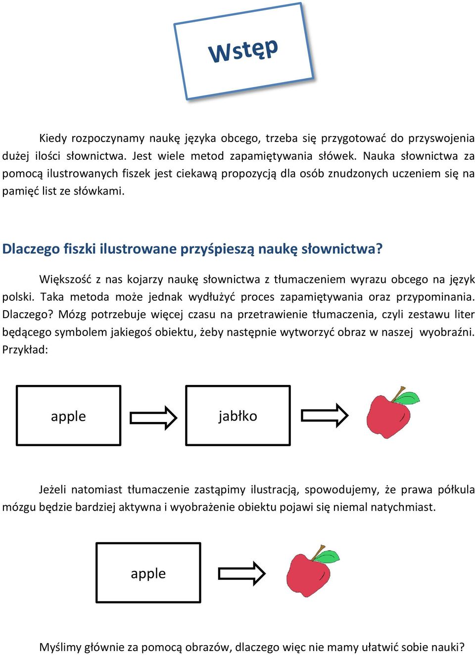 Większość z nas kojarzy naukę słownictwa z tłumaczeniem wyrazu obcego na język polski. Taka metoda może jednak wydłużyć proces zapamiętywania oraz przypominania. Dlaczego?