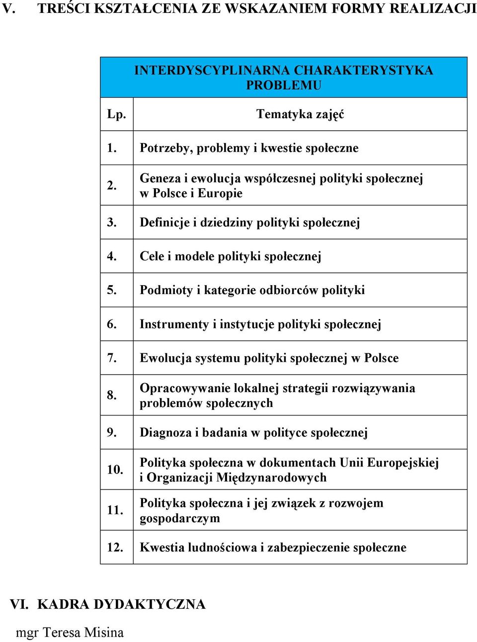 Instrumenty i instytucje polityki społecznej 7. Ewolucja systemu polityki społecznej w Polsce 8. Opracowywanie lokalnej strategii rozwiązywania problemów społecznych 9.
