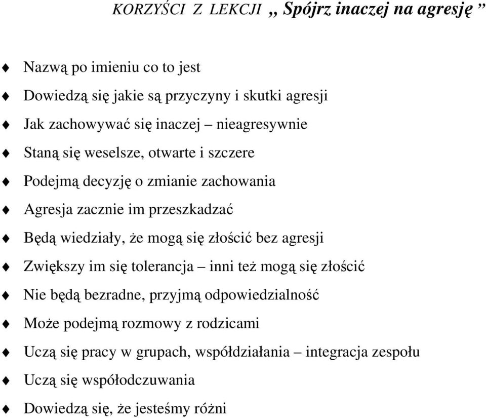 wiedziały, że mogą się złościć bez agresji Zwiększy im się tolerancja inni też mogą się złościć Nie będą bezradne, przyjmą odpowiedzialność