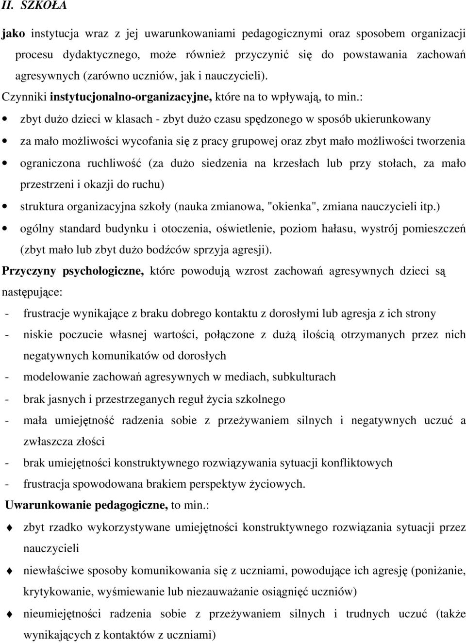 : zbyt dużo dzieci w klasach - zbyt dużo czasu spędzonego w sposób ukierunkowany za mało możliwości wycofania się z pracy grupowej oraz zbyt mało możliwości tworzenia ograniczona ruchliwość (za dużo