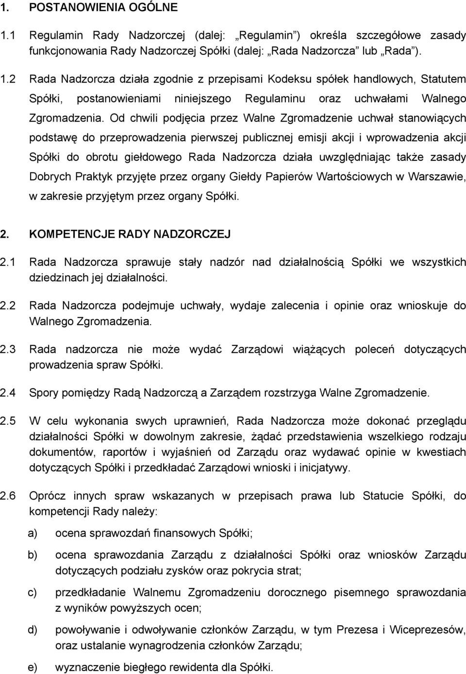 uwzględniając także zasady Dobrych Praktyk przyjęte przez organy Giełdy Papierów Wartościowych w Warszawie, w zakresie przyjętym przez organy Spółki. 2. KOMPETENCJE RADY NADZORCZEJ 2.