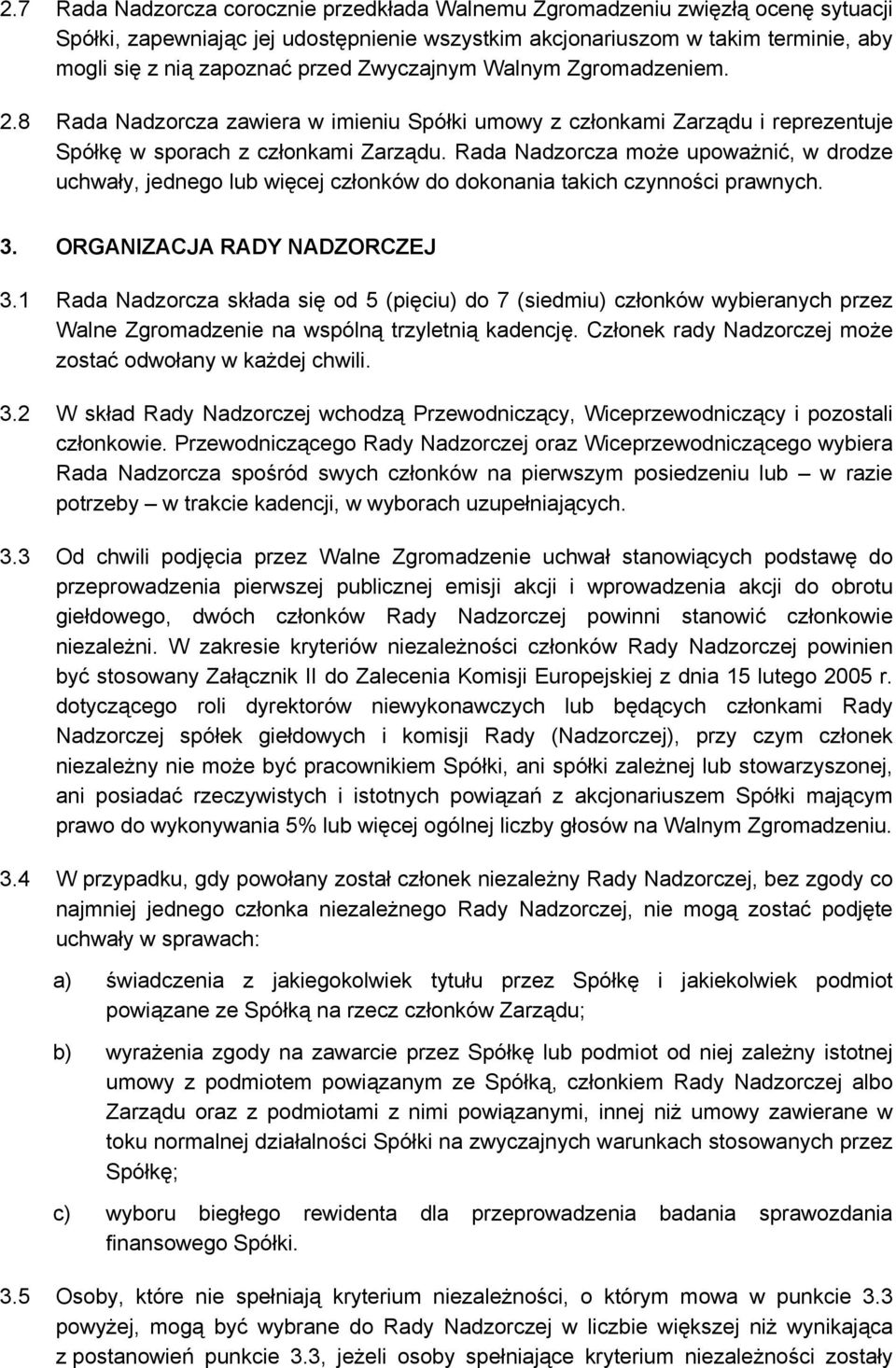 Rada Nadzorcza może upoważnić, w drodze uchwały, jednego lub więcej członków do dokonania takich czynności prawnych. 3. ORGANIZACJA RADY NADZORCZEJ 3.