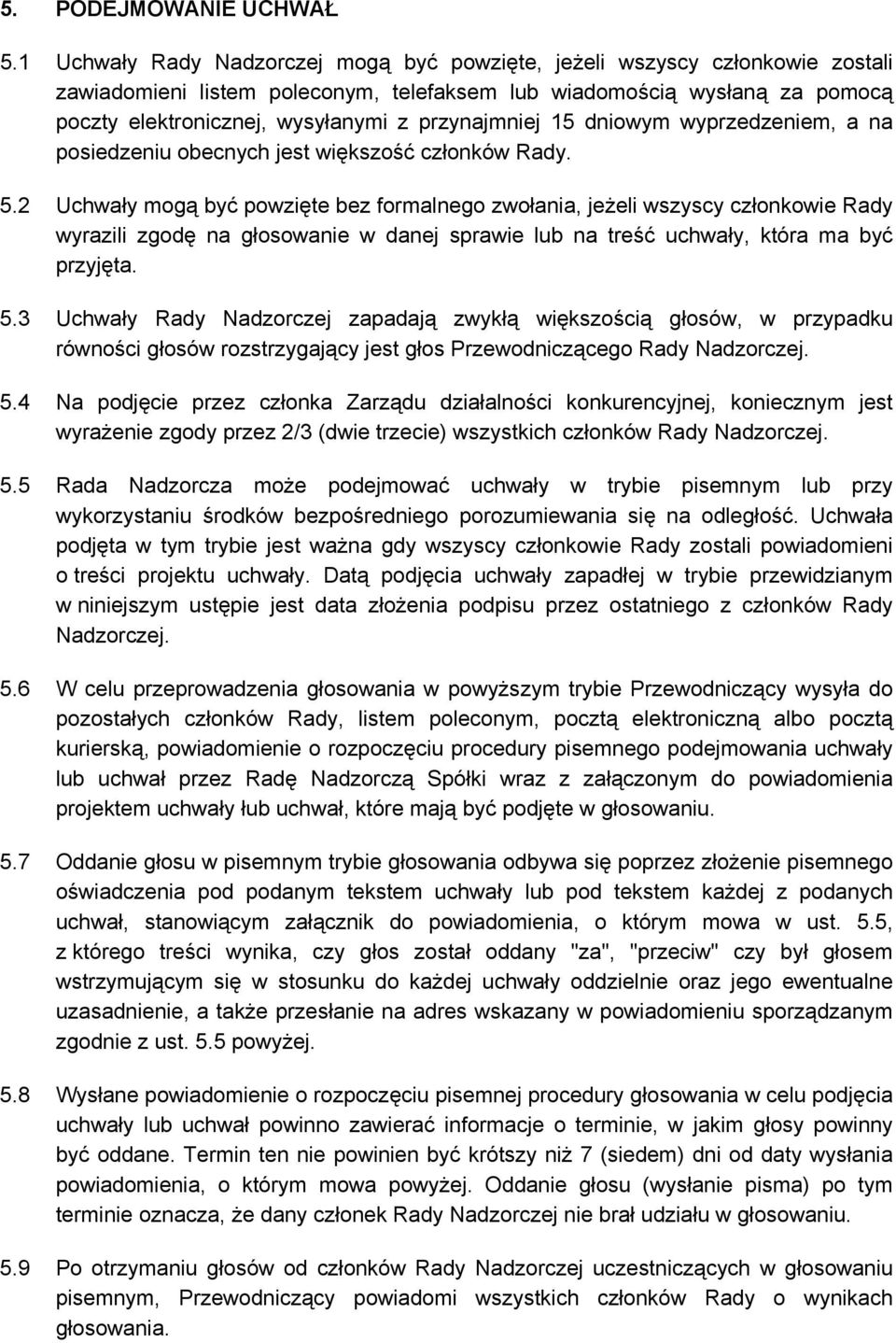 przynajmniej 15 dniowym wyprzedzeniem, a na posiedzeniu obecnych jest większość członków Rady. 5.