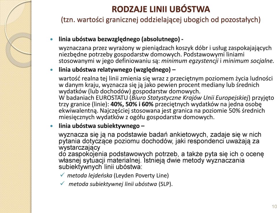 gospodarstw domowych. Podstawowymi liniami stosowanymi w jego definiowaniu są: minimum egzystencji i minimum socjalne.