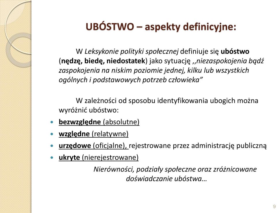 człowieka W zależności od sposobu identyfikowania ubogich można wyróżnić ubóstwo: bezwzględne (absolutne) względne (relatywne)