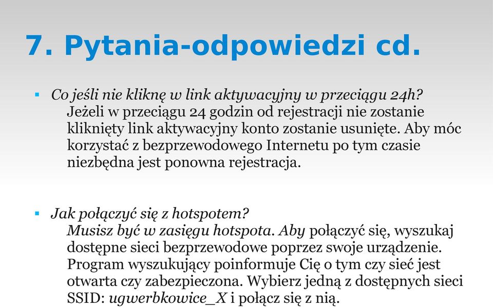 Aby móc korzystać z bezprzewodowego Internetu po tym czasie niezbędna jest ponowna rejestracja. Jak połączyć się z hotspotem?