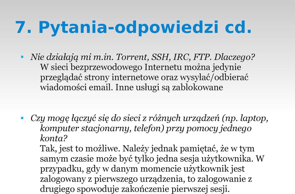 Inne usługi są zablokowane Czy mogę łączyć się do sieci z różnych urządzeń (np. laptop, komputer stacjonarny, telefon) przy pomocy jednego konta?