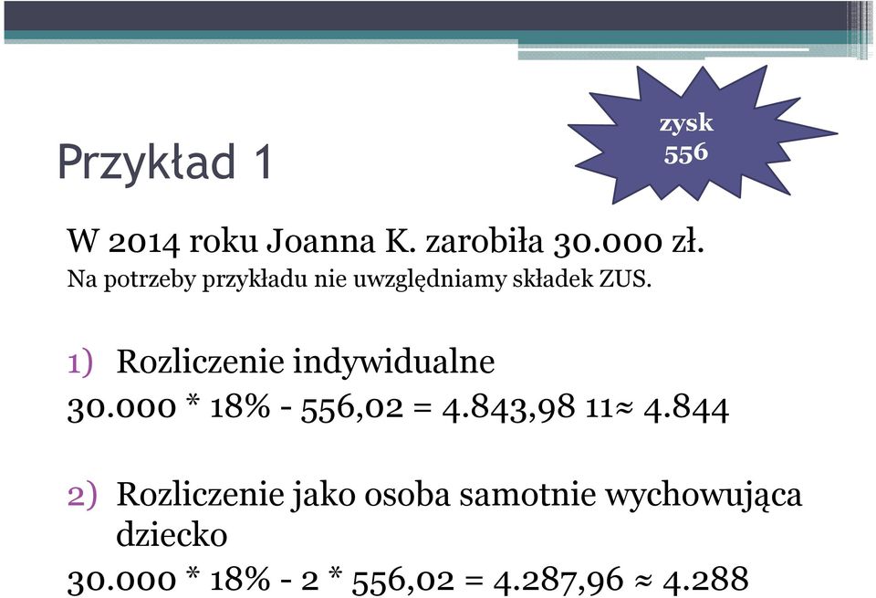1) Rozliczenie indywidualne 30.000 * 18% - 556,02 = 4.843,98 11 4.