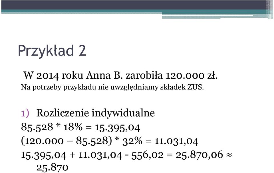 1) Rozliczenie indywidualne 85.528 * 18% = 15.395,04 (120.