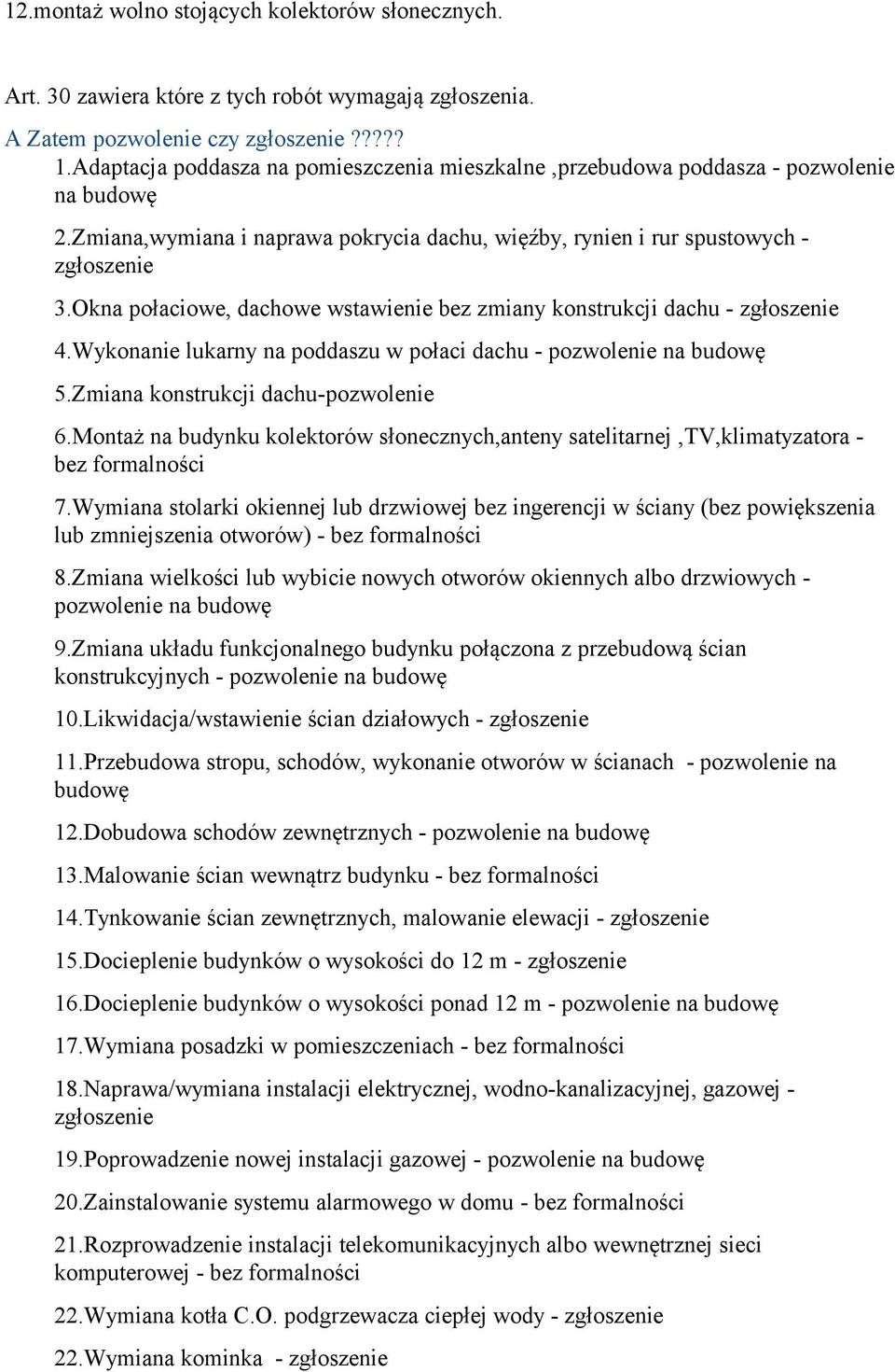 Okna połaciowe, dachowe wstawienie bez zmiany konstrukcji dachu - zgłoszenie 4.Wykonanie lukarny na poddaszu w połaci dachu - pozwolenie na budowę 5.Zmiana konstrukcji dachu-pozwolenie 6.