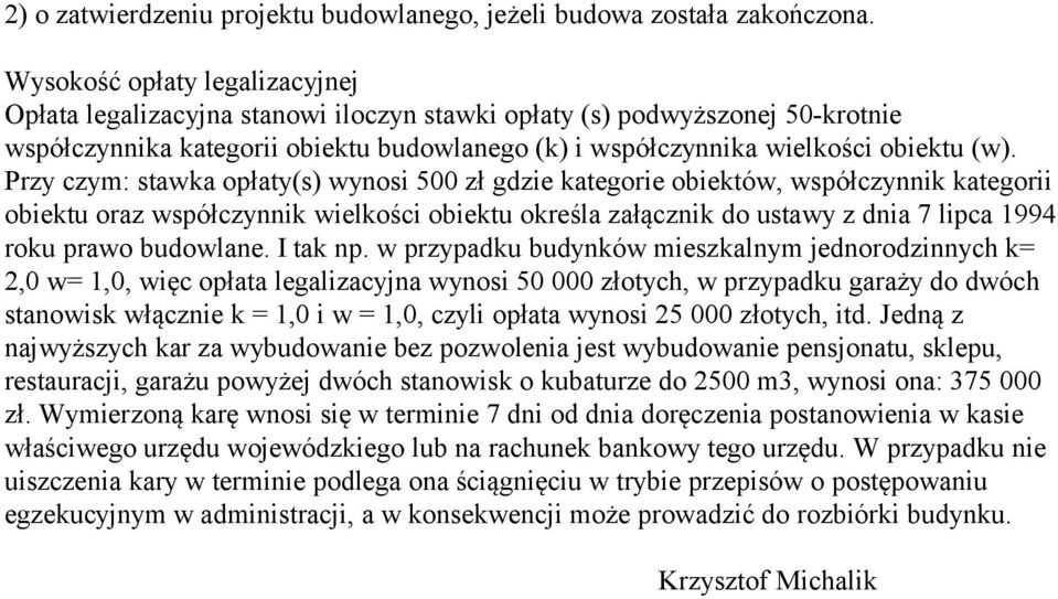 Przy czym: stawka opłaty(s) wynosi 500 zł gdzie kategorie obiektów, współczynnik kategorii obiektu oraz współczynnik wielkości obiektu określa załącznik do ustawy z dnia 7 lipca 1994 roku prawo