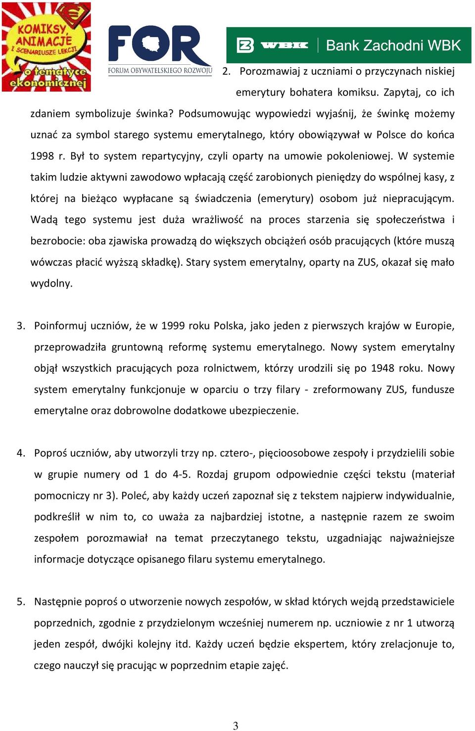 Był to system repartycyjny, czyli oparty na umowie pokoleniowej.