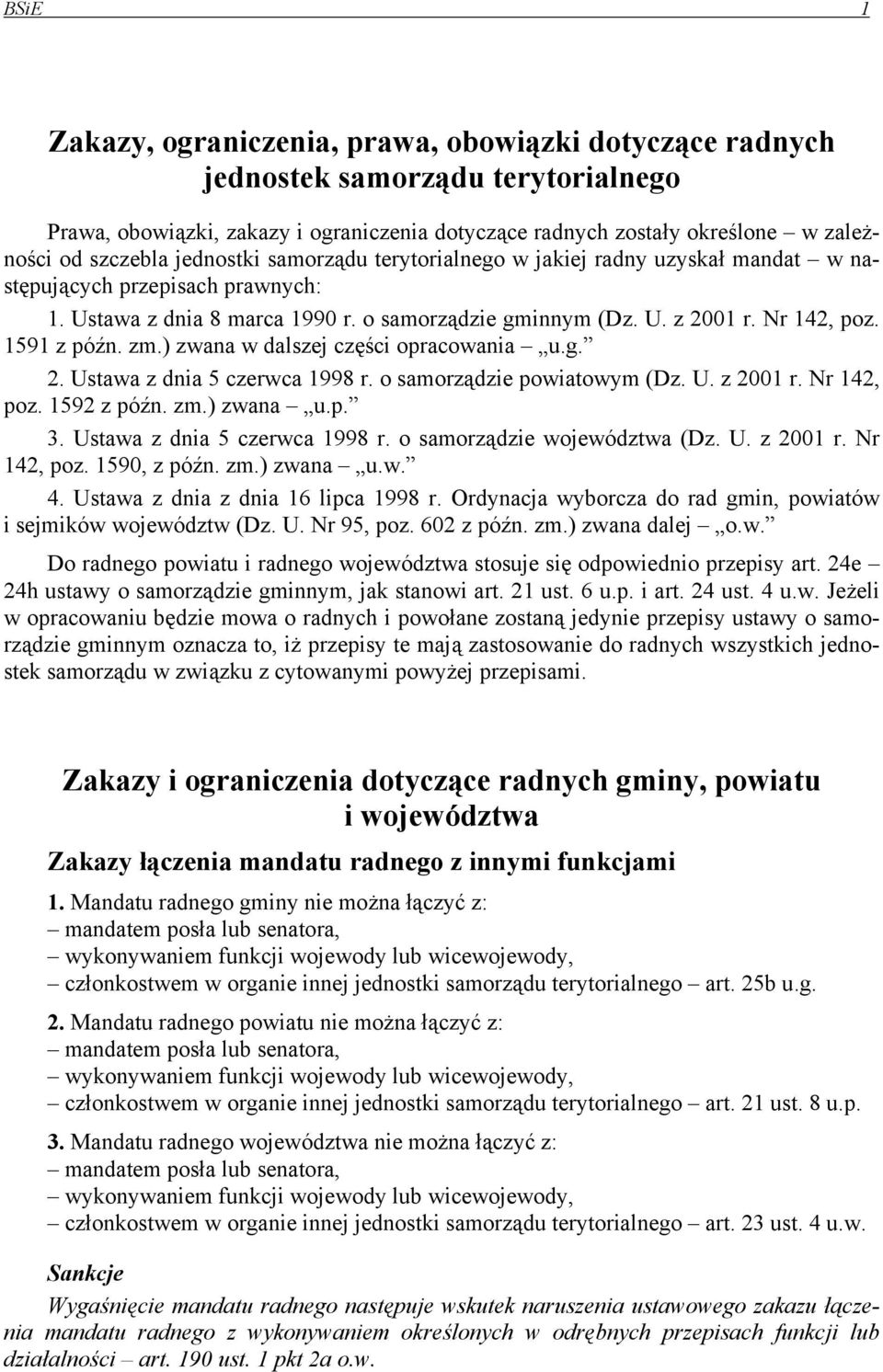 zm.) zwana w dalszej części opracowania u.g. 2. Ustawa z dnia 5 czerwca 1998 r. o samorządzie powiatowym (Dz. U. z 2001 r. Nr 142, poz. 1592 z późn. zm.) zwana u.p. 3. Ustawa z dnia 5 czerwca 1998 r. o samorządzie województwa (Dz.