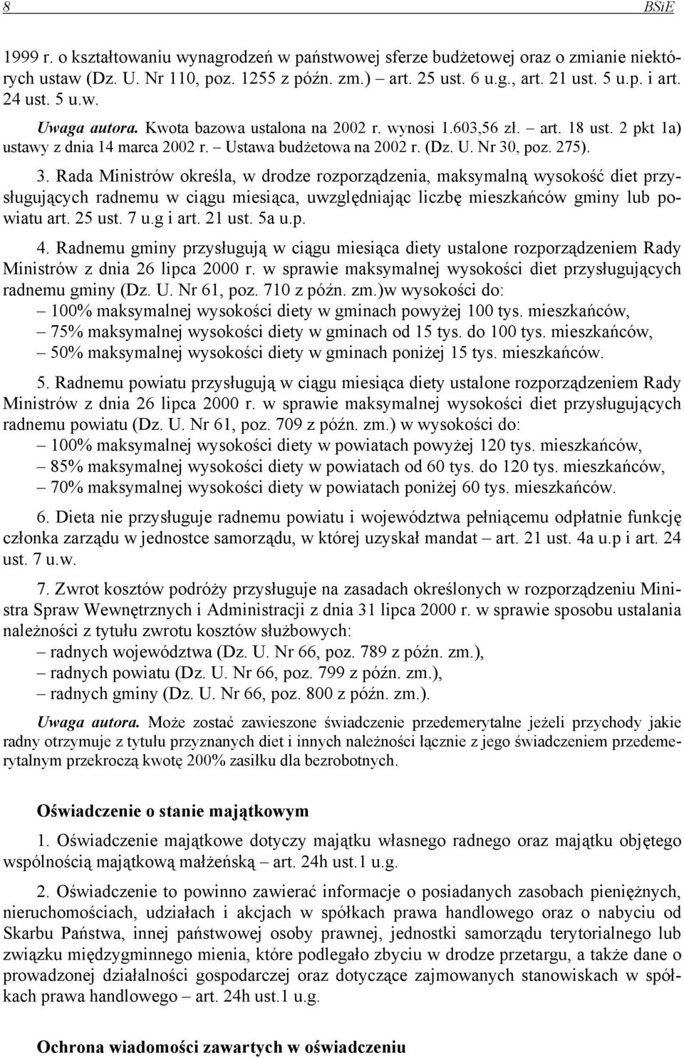 , poz. 275). 3. Rada Ministrów określa, w drodze rozporządzenia, maksymalną wysokość diet przysługujących radnemu w ciągu miesiąca, uwzględniając liczbę mieszkańców gminy lub powiatu art. 25 ust. 7 u.