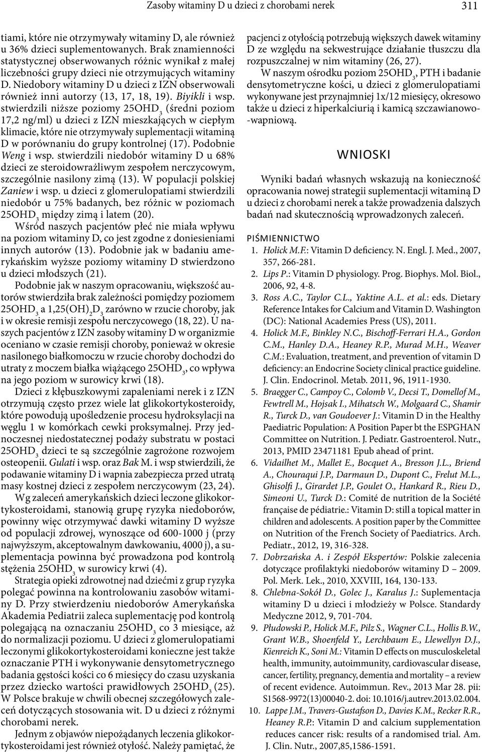 Niedobory witaminy D u dzieci z IZN obserwowali również inni autorzy (13, 17, 18, 19). Biyikli i wsp.