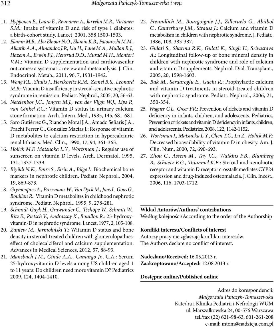 M.: Vitamin D supplementation and cardiovascular outcomes: a systematic review and metaanalysis. J. Clin. Endocrinol. Metab., 2011, 96, 7, 1931-1942. 13. Weng F.L., Shults J., Herskovitz R.M., Zemel B.