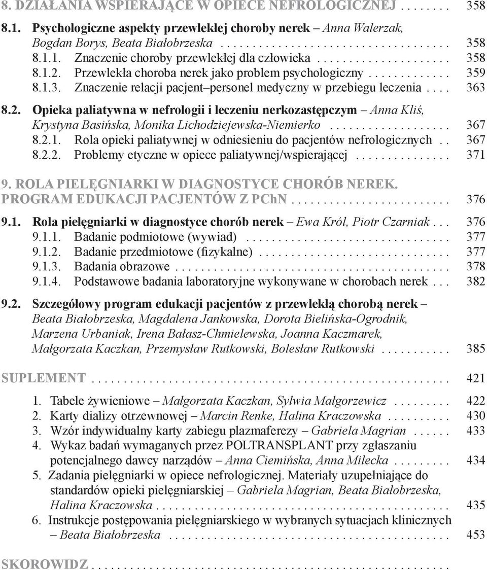 .. 367 8.2.1. Rola opieki paliatywnej w odniesieniu do pacjentów nefrologicznych.. 367 8.2.2. Problemy etyczne w opiece paliatywnej/wspierającej... 371 9. Rola pielęgniarki W DIAGNOSTYCE chorób nerek.