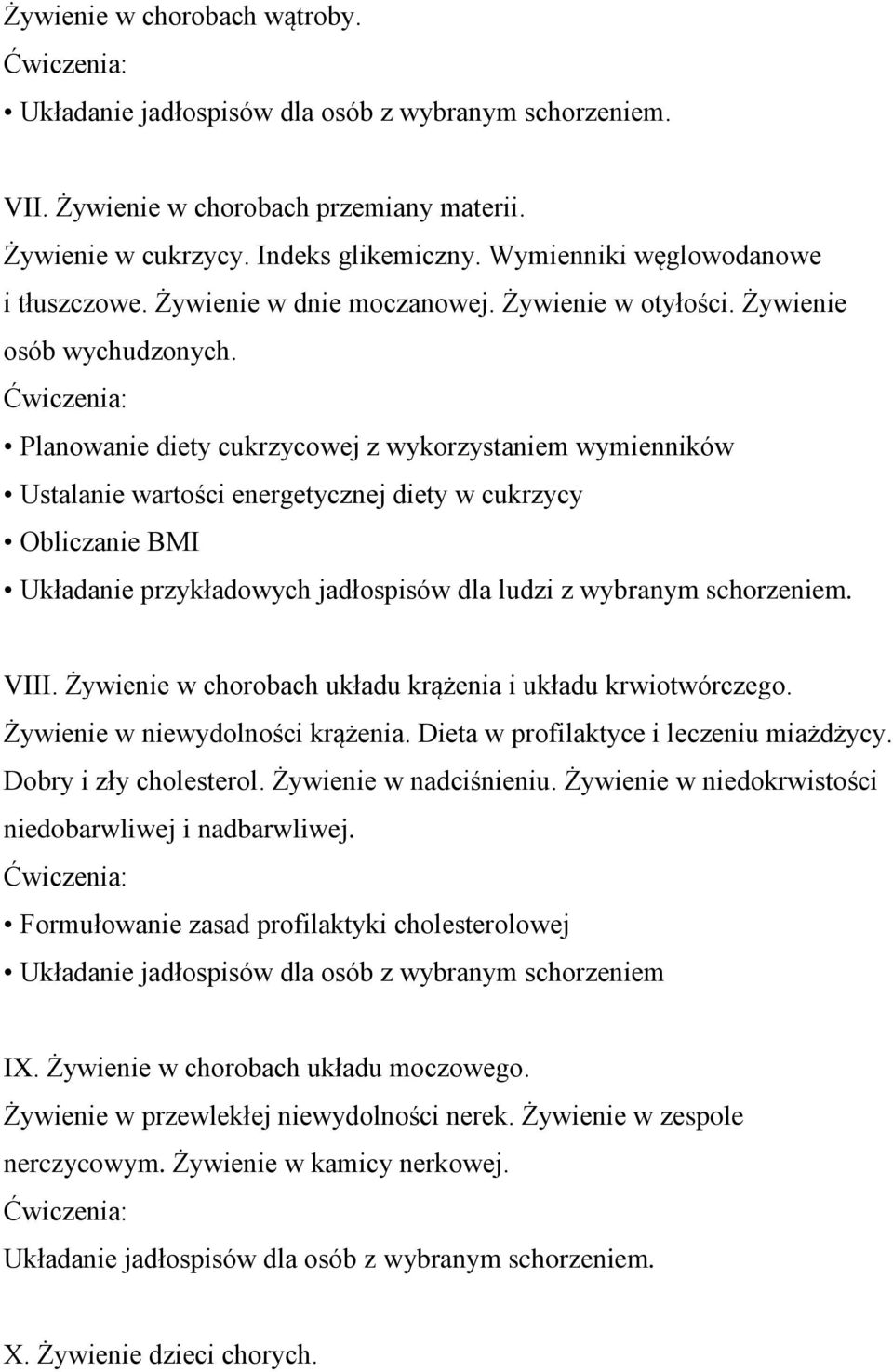 Ćwiczenia: Planowanie diety cukrzycowej z wykorzystaniem wymienników Ustalanie wartości energetycznej diety w cukrzycy Obliczanie BMI Układanie przykładowych jadłospisów dla ludzi z wybranym