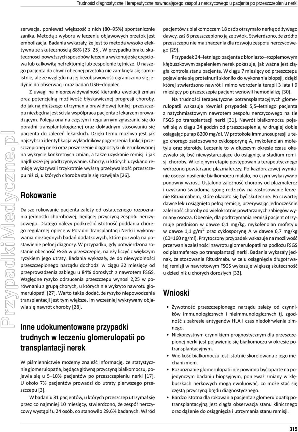 W przypadku braku sku- teczności powyższych sposobów leczenia wykonuje się częściowa lub całkowitą nefrektomię lub zespolenie tętnicze.
