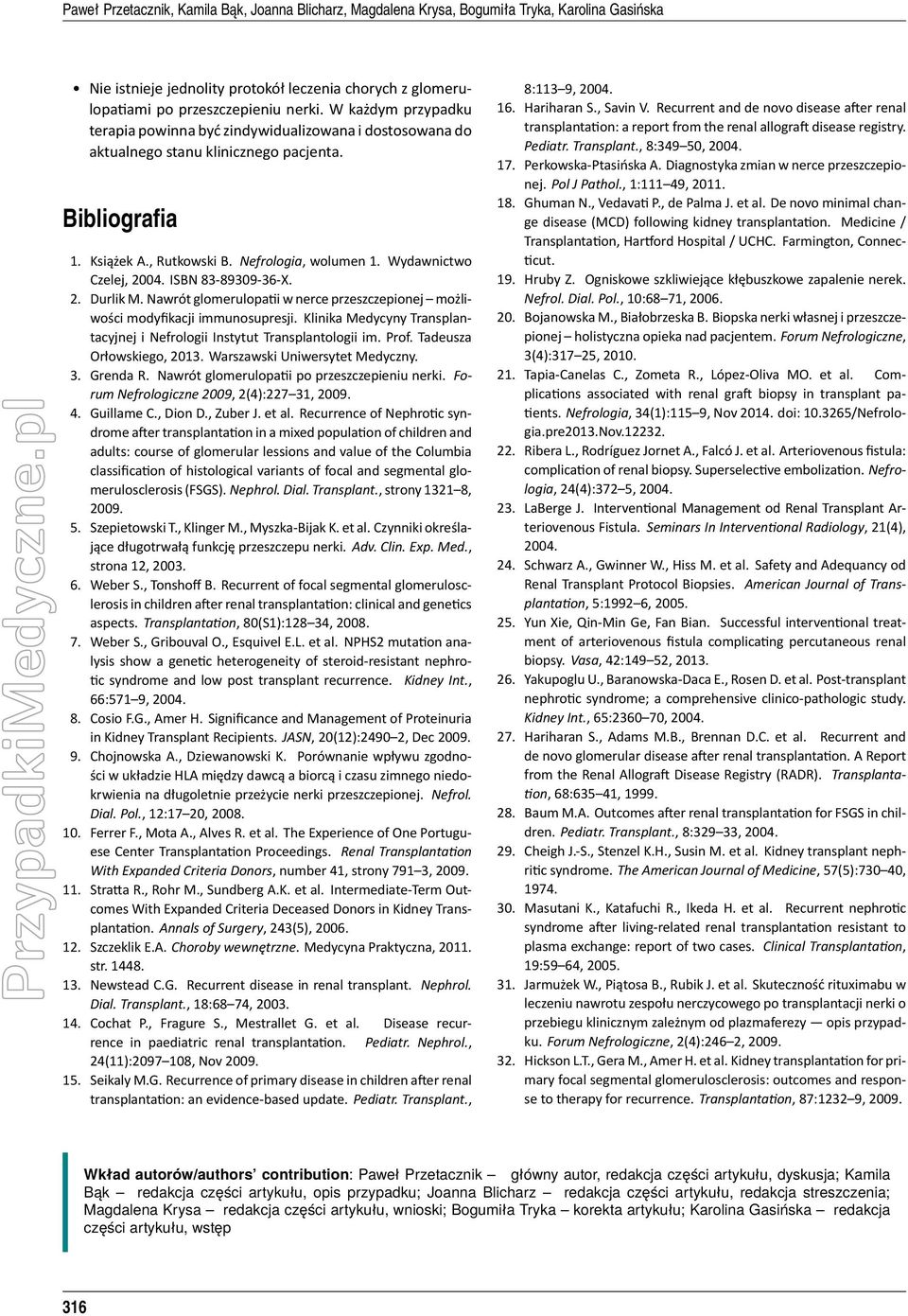 ISBN 83-89309-36-X. 2. Durlik M. Nawrót glomerulopa i w nerce przeszczepionej możliwości modyfikacji immunosupresji. Klinika Medycyny Transplantacyjnej i Nefrologii Instytut Transplantologii im. Prof.