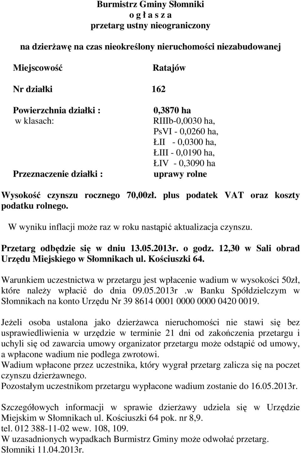 plus podatek VAT oraz koszty Przetarg odbędzie się w dniu 13.05.2013r. o godz.